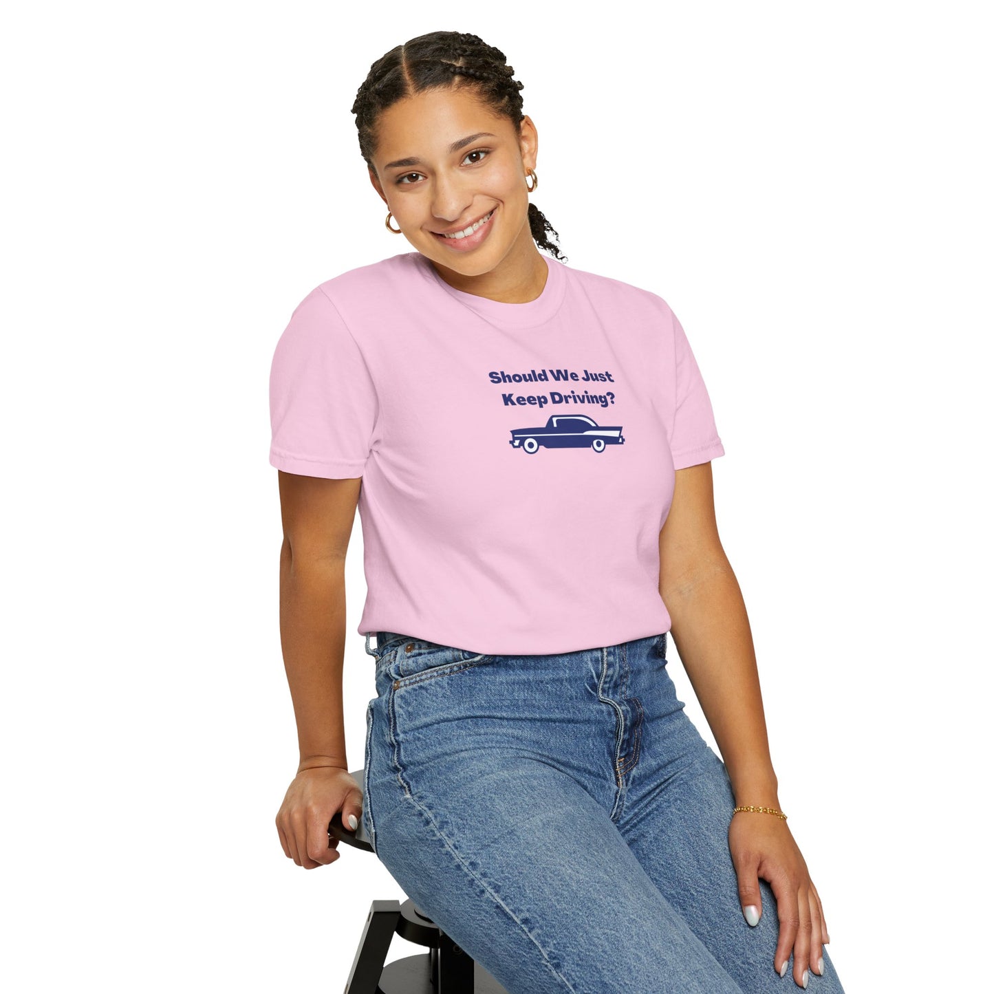 Should We Just Keep Driving? Comfort Colors Tee