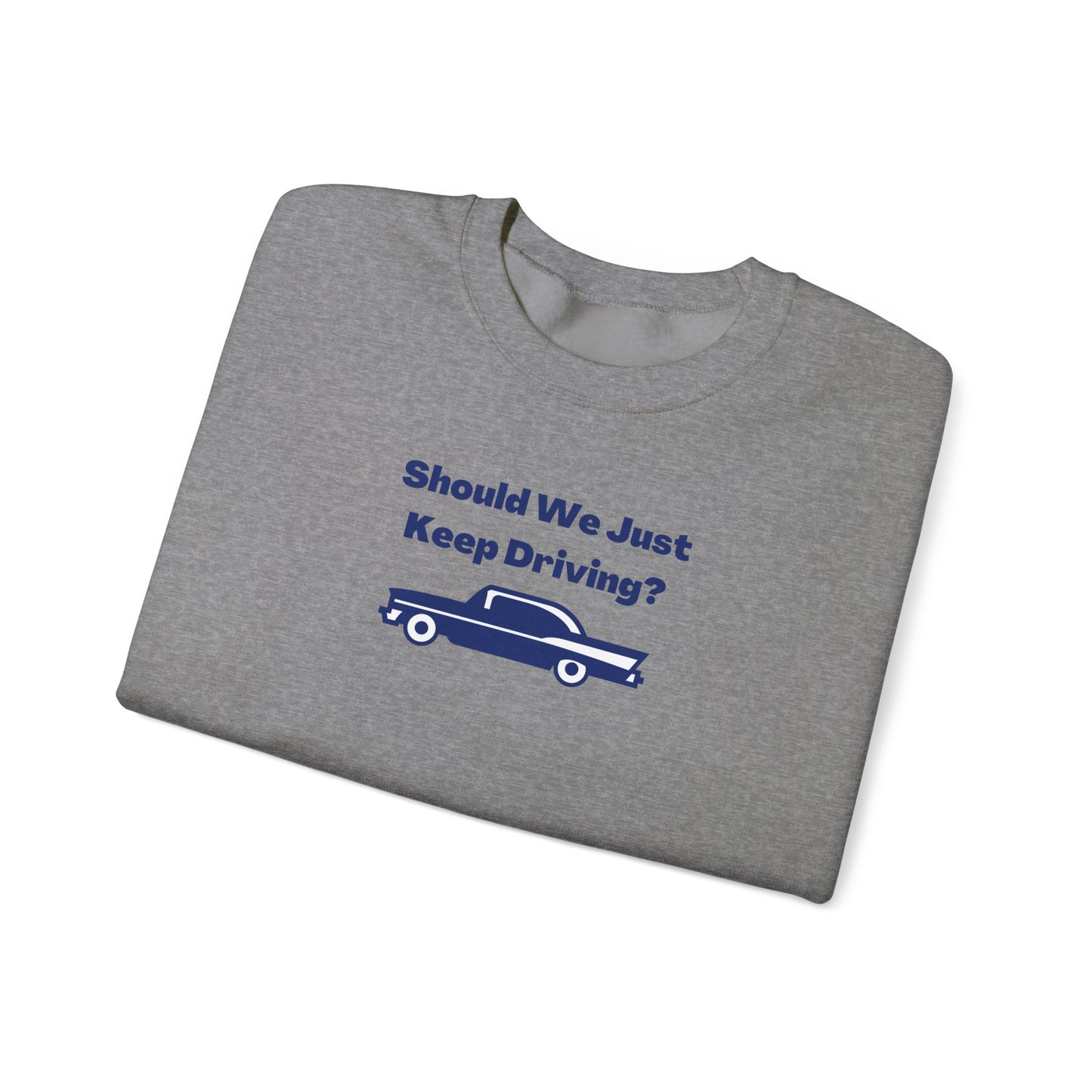 Should We Just Keep Driving? Vintage Car Crewneck Sweatshirt