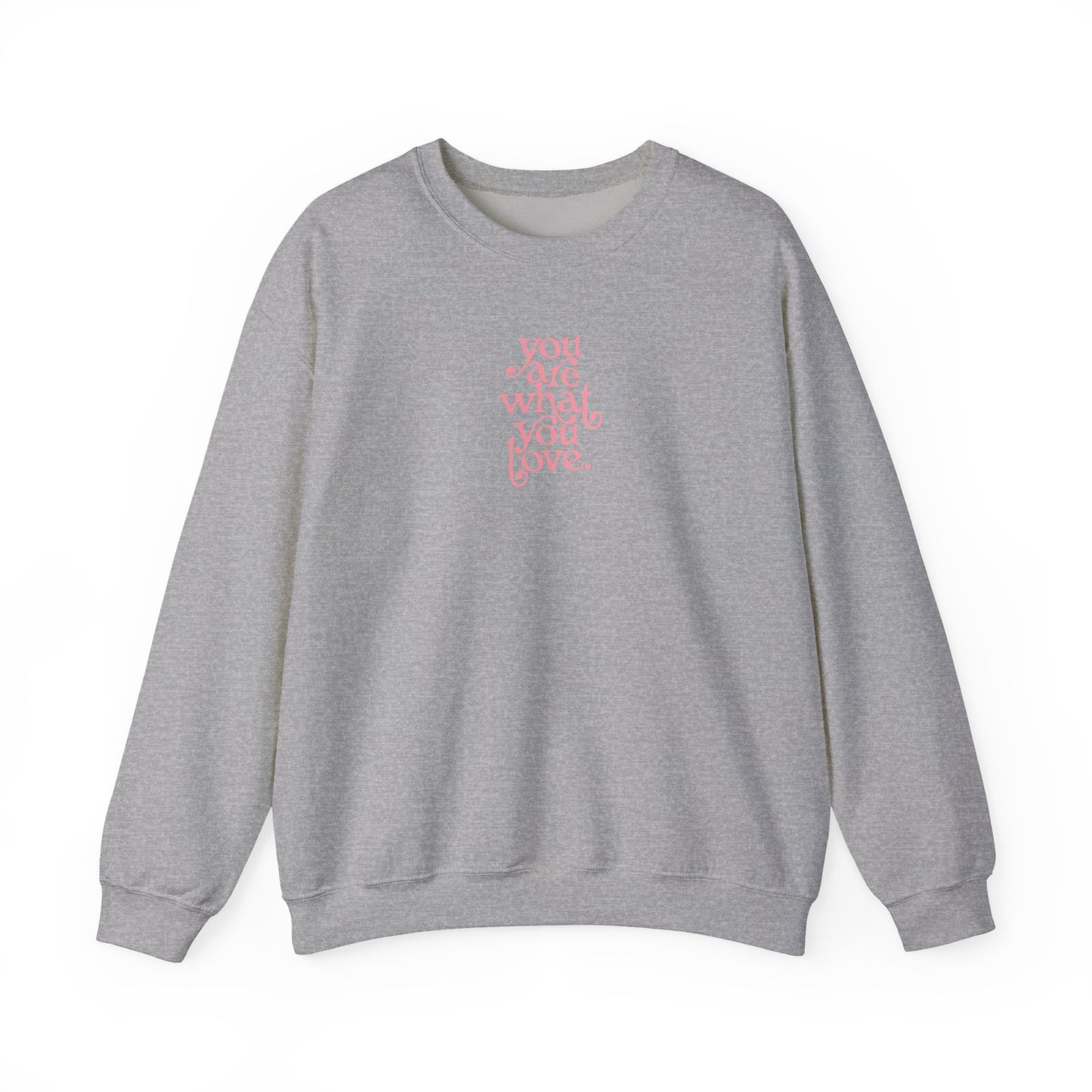 You Are What You Love Crewneck Sweatshirt