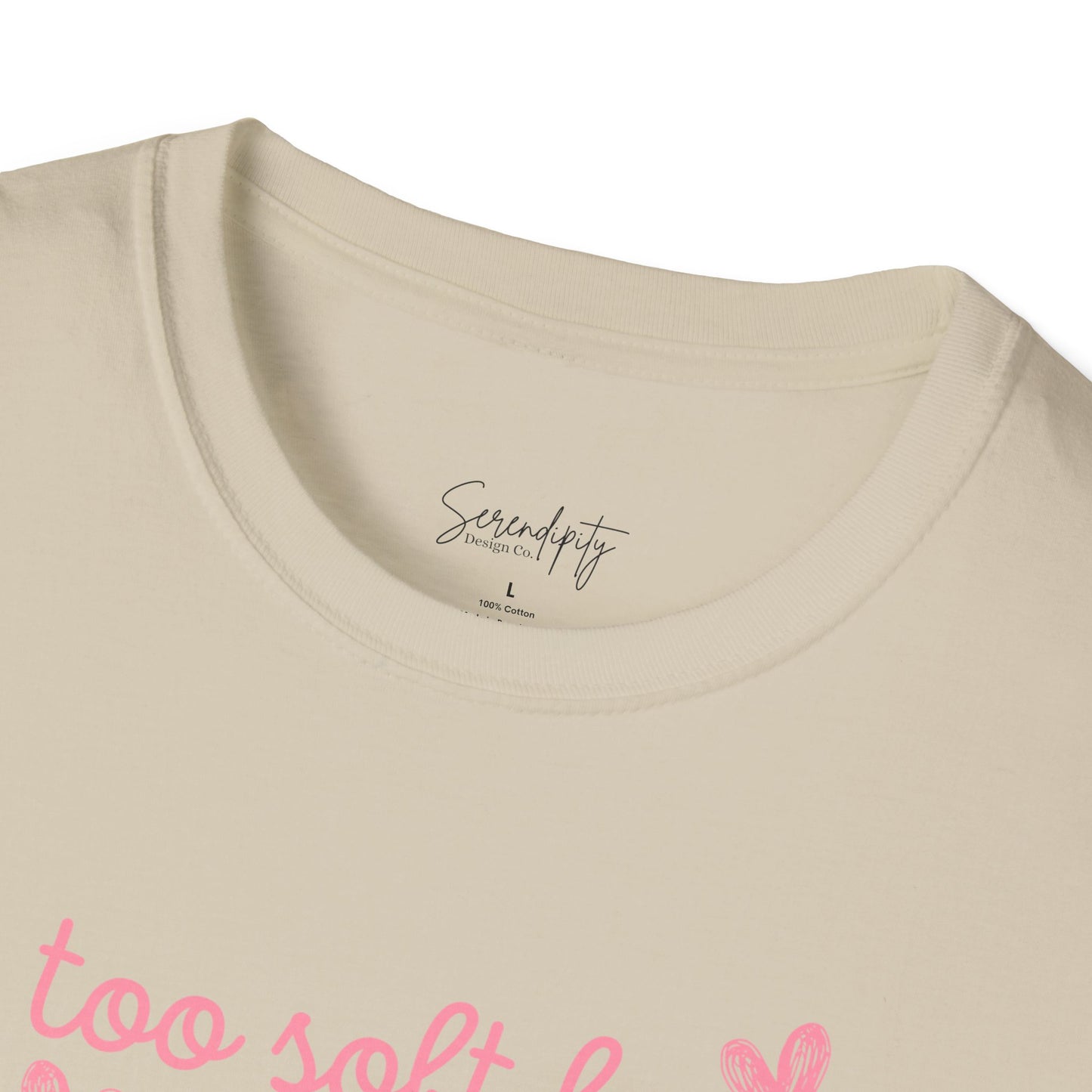 Too Soft For All Of It Soft Style Tee