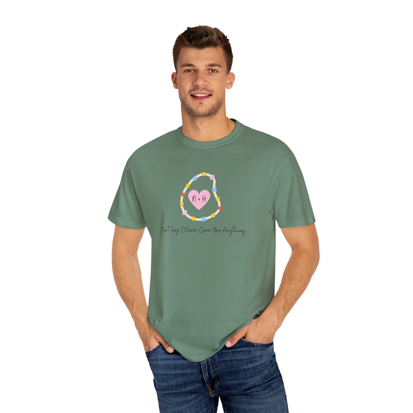 Don't Say I Never Gave You Anything Comfort Colors Tee