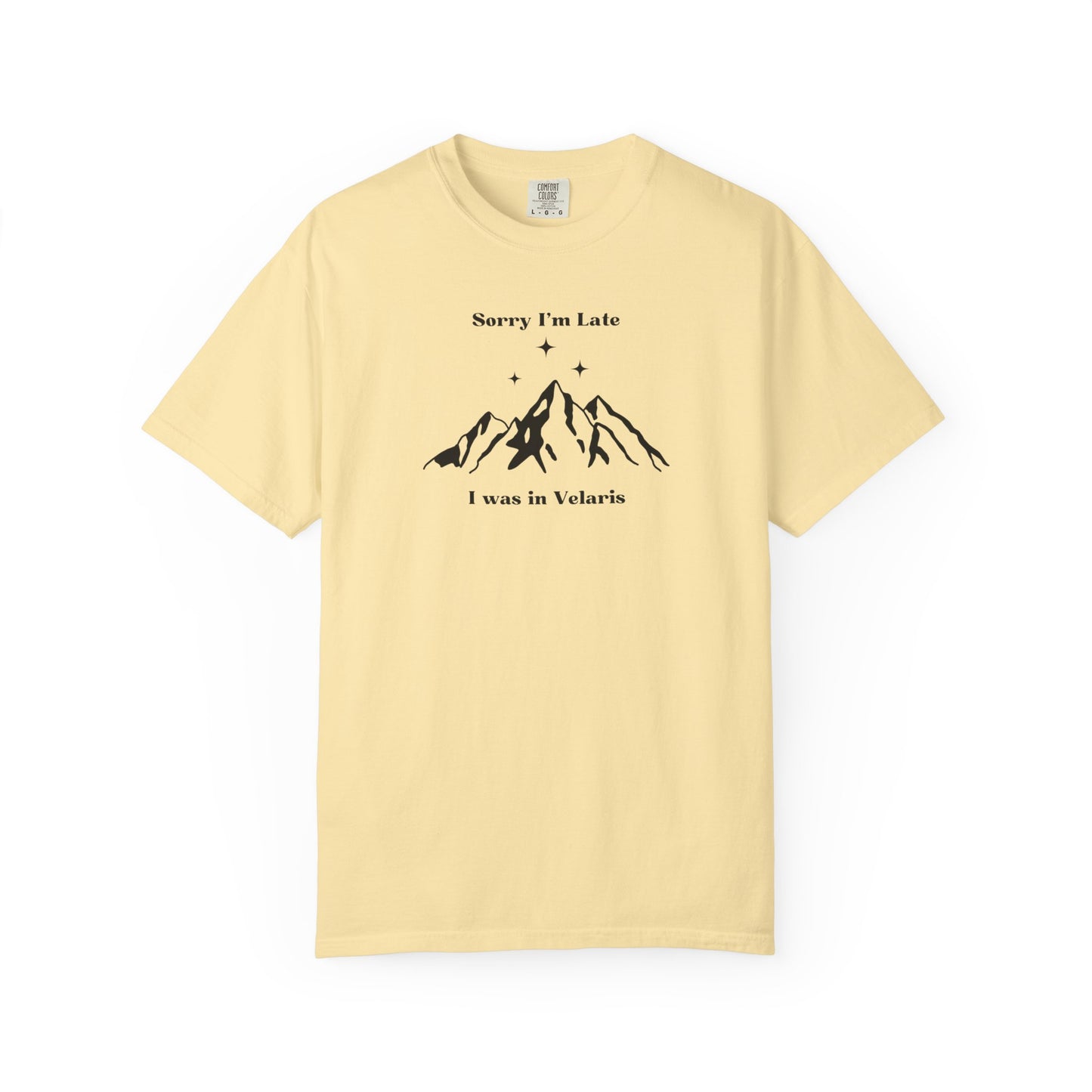 Sorry I'm Late, I Was In Velaris Comfort Colors Tee