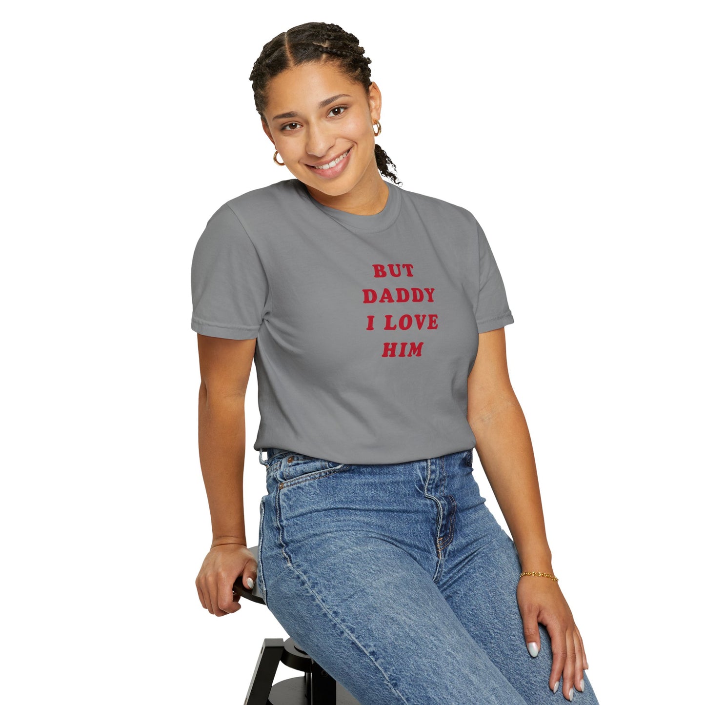 But Daddy I Love Him Comfort Colors Tee