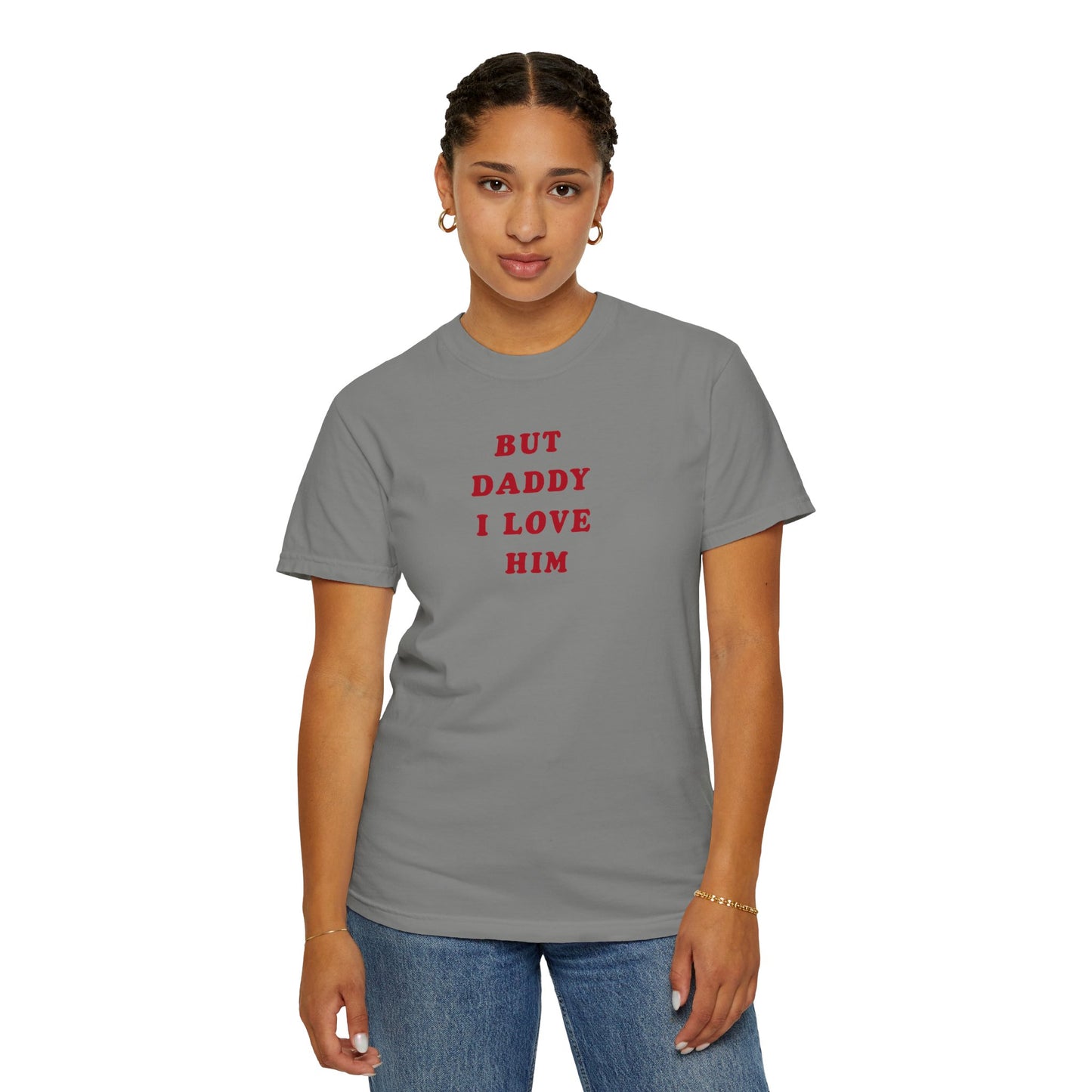 But Daddy I Love Him Comfort Colors Tee