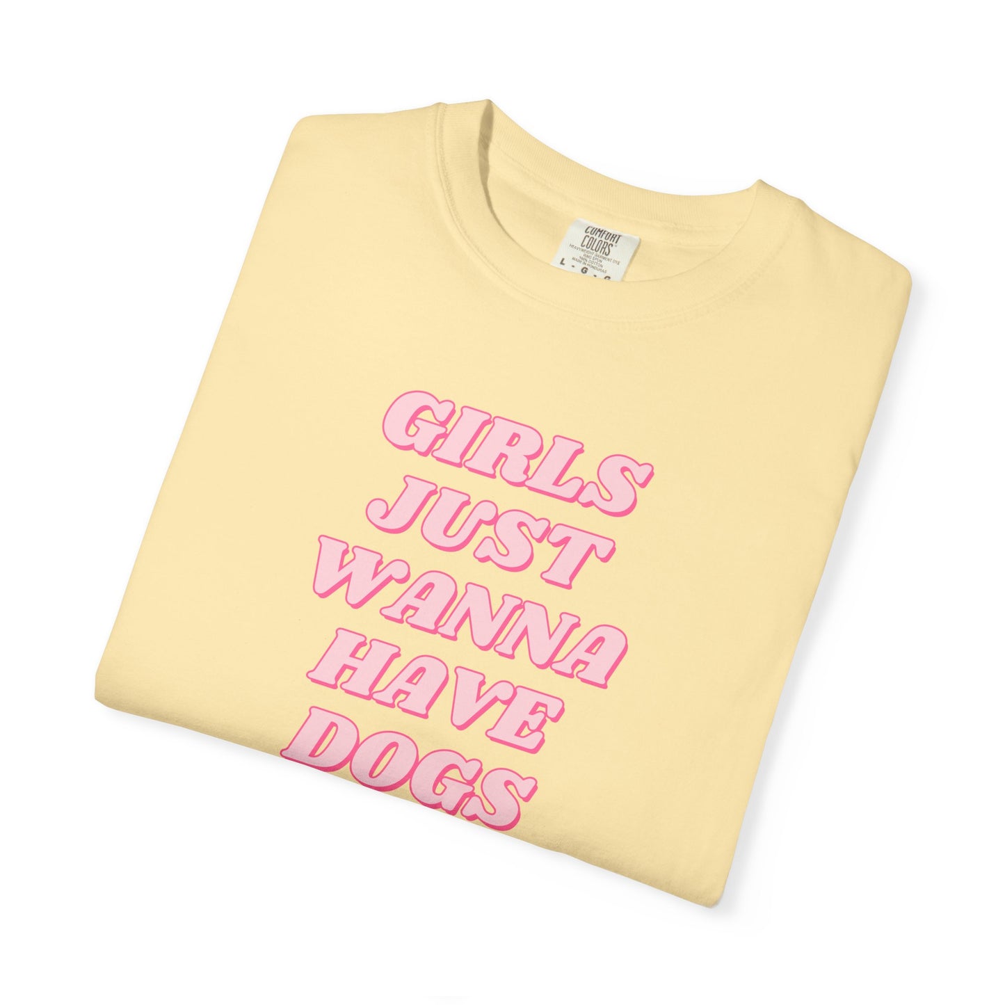 Girls Just Wanna Have Dogs Comfort Colors Tee