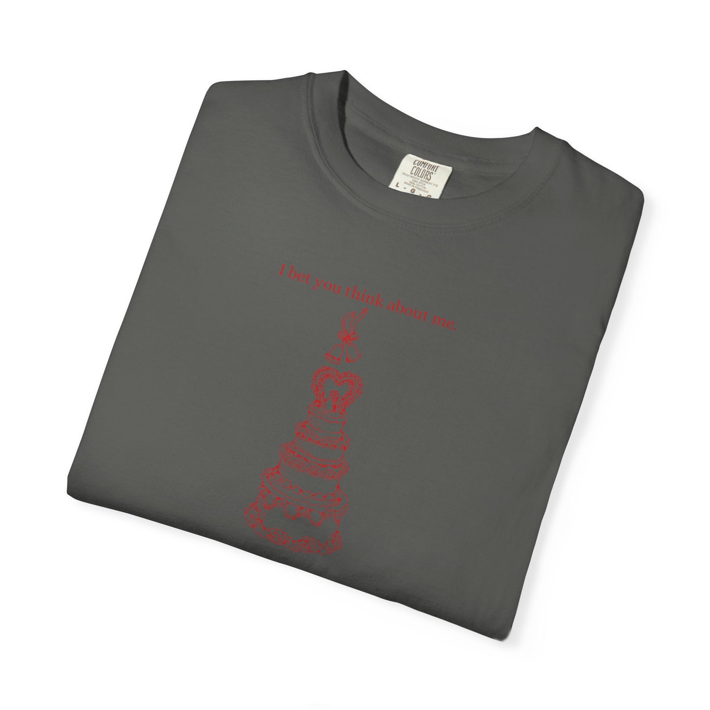 I Bet You Think About Me Comfort Colors Tee