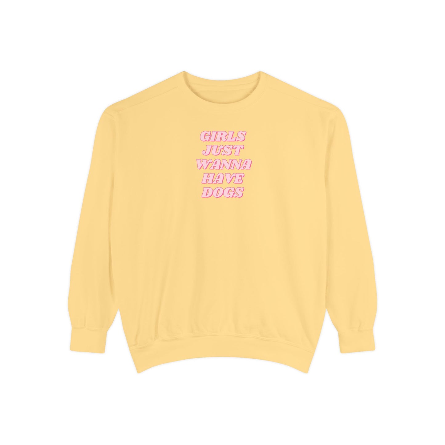 Girls Just Wanna Have Dogs Comfort Colors Sweatshirt