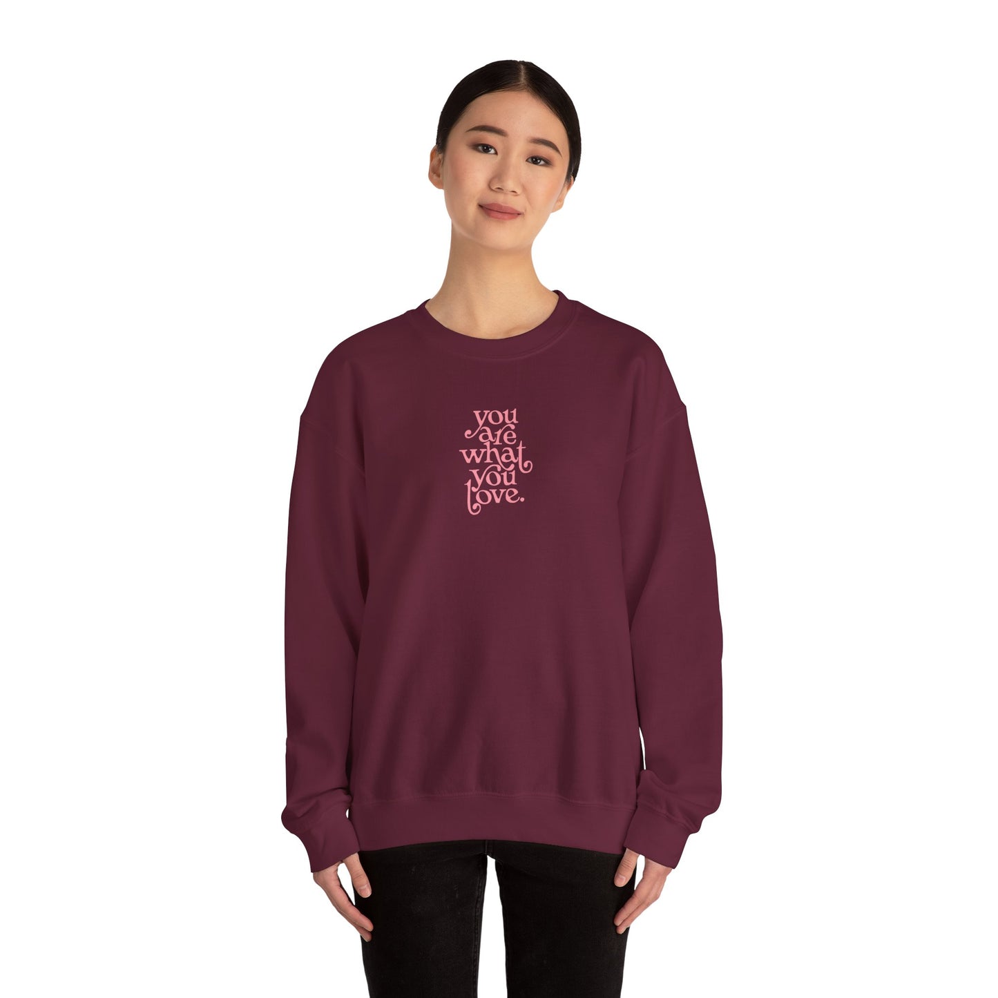 You Are What You Love Crewneck Sweatshirt