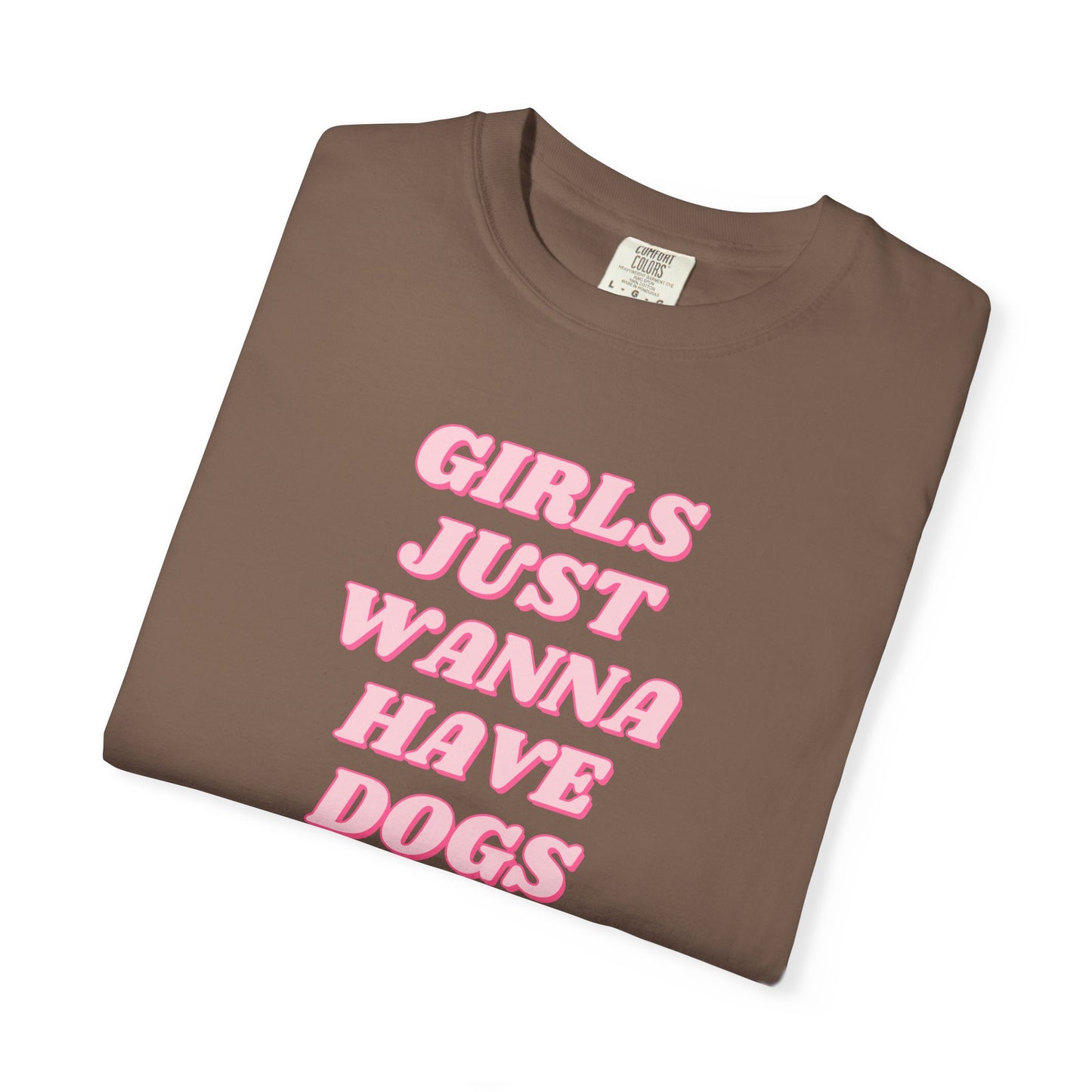 Girls Just Wanna Have Dogs Comfort Colors Tee