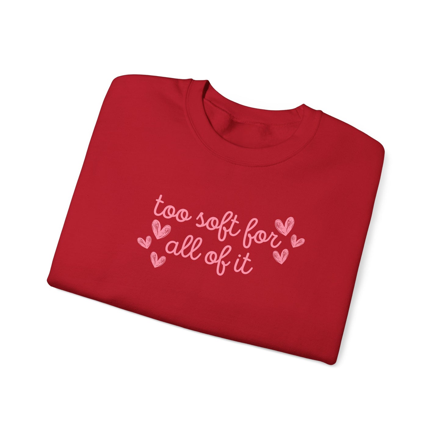 Too Soft For All Of It Crewneck Sweatshirt