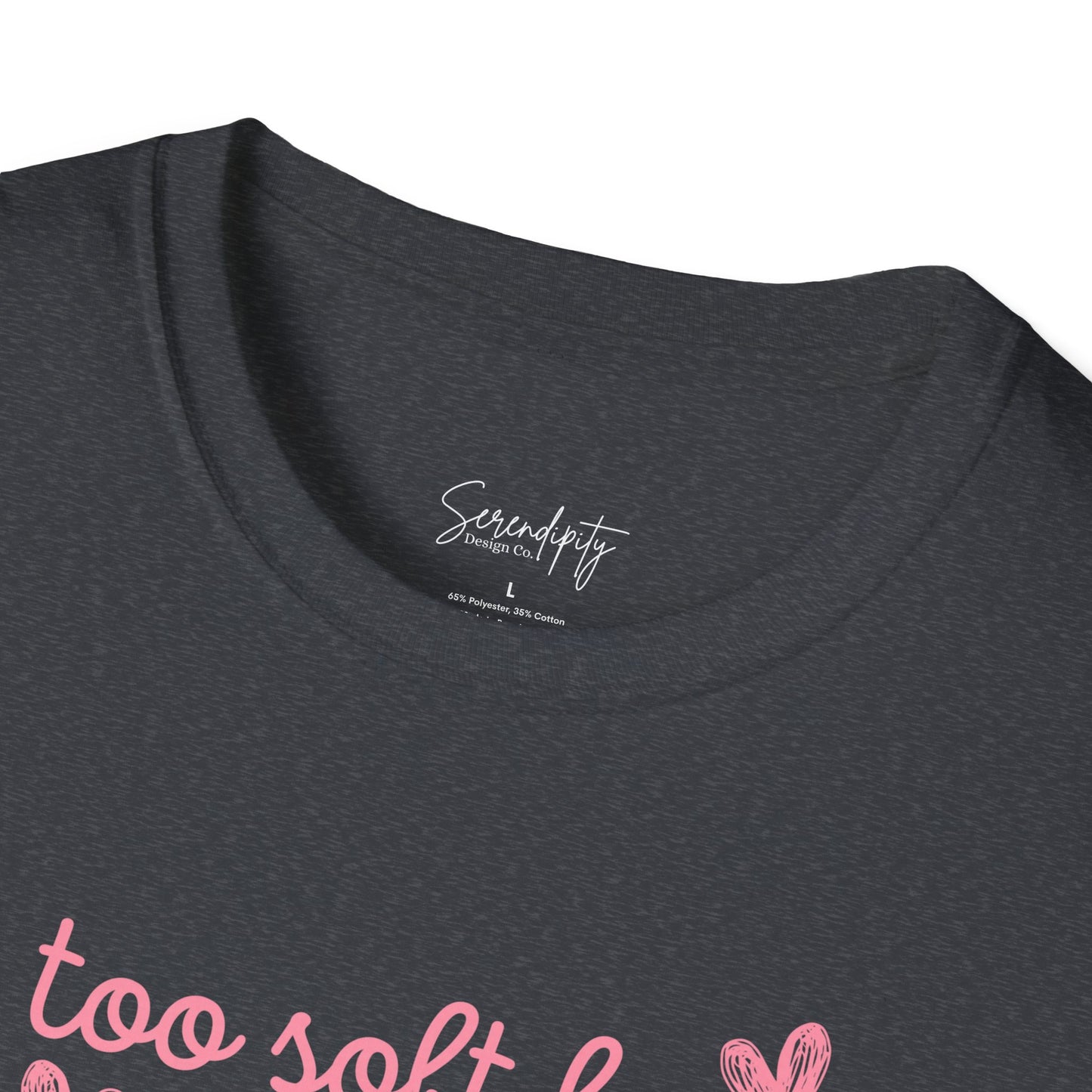 Too Soft For All Of It Soft Style Tee
