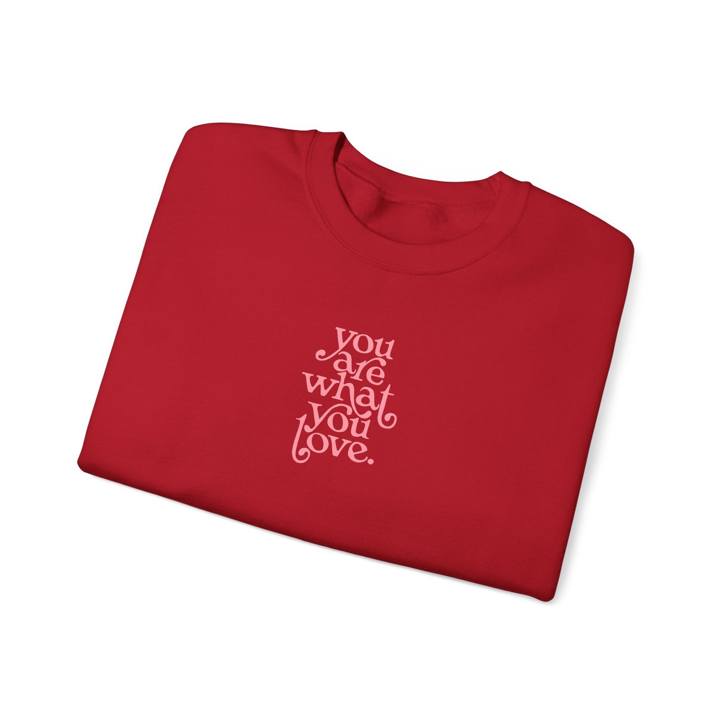 You Are What You Love Crewneck Sweatshirt