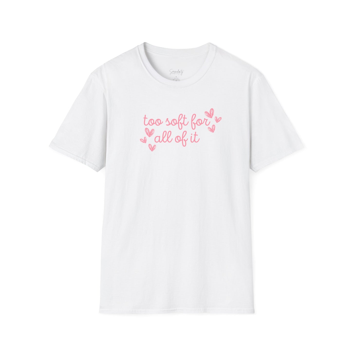 Too Soft For All Of It Soft Style Tee