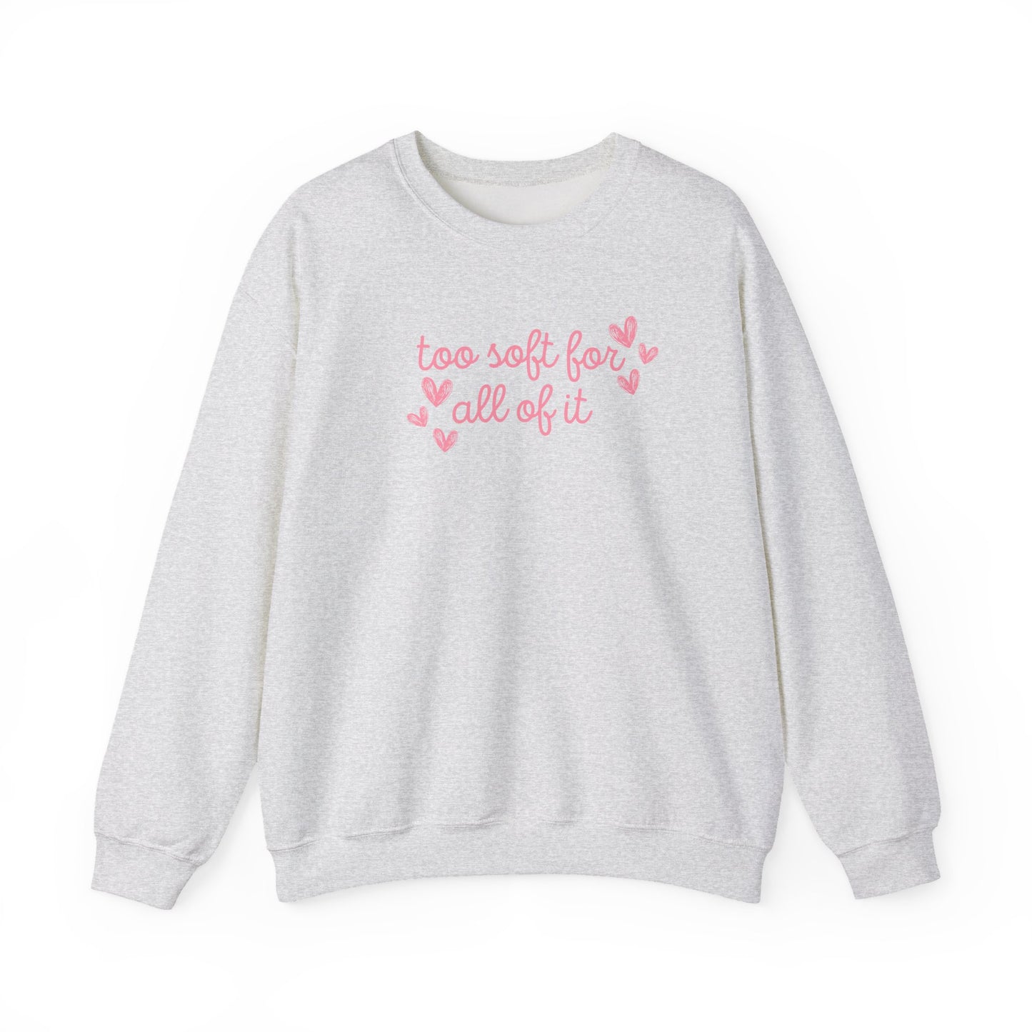 Too Soft For All Of It Crewneck Sweatshirt