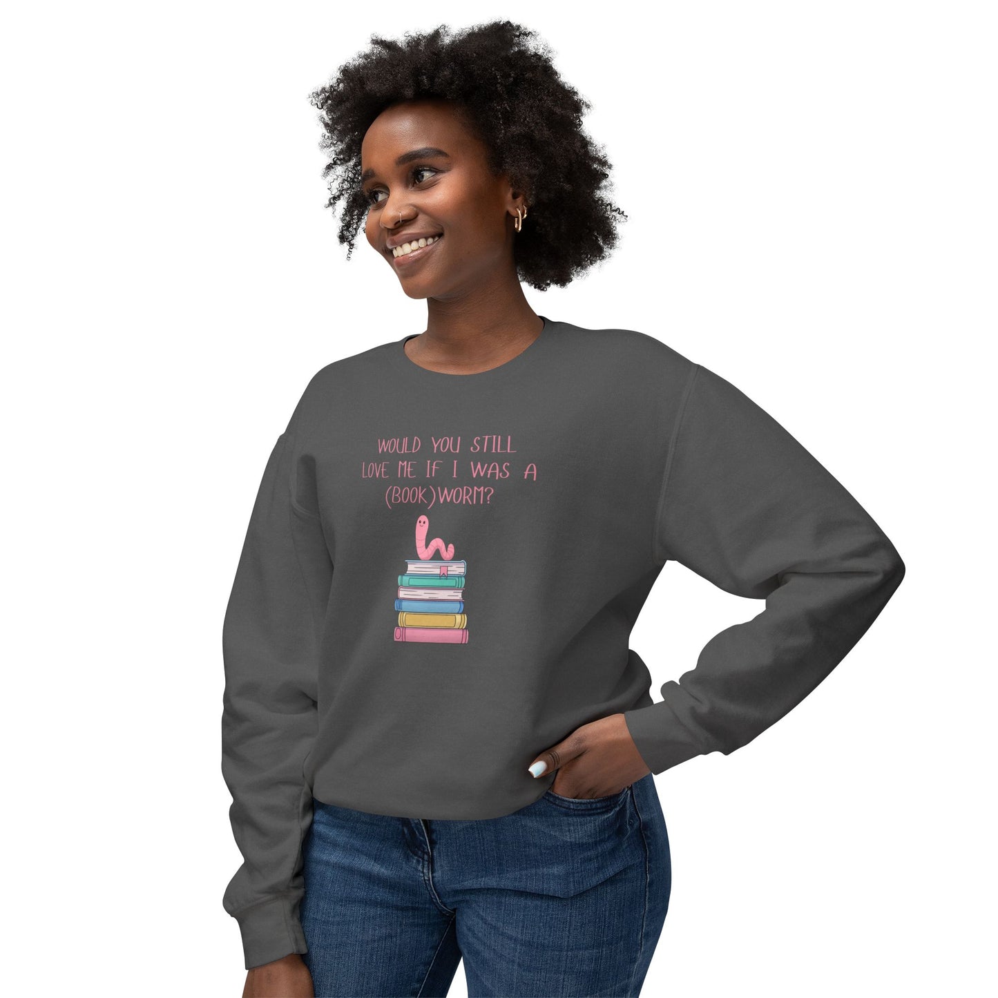 Would You Still Love Me If I Was A (Book)Worm? Comfort Colors Sweatshirt