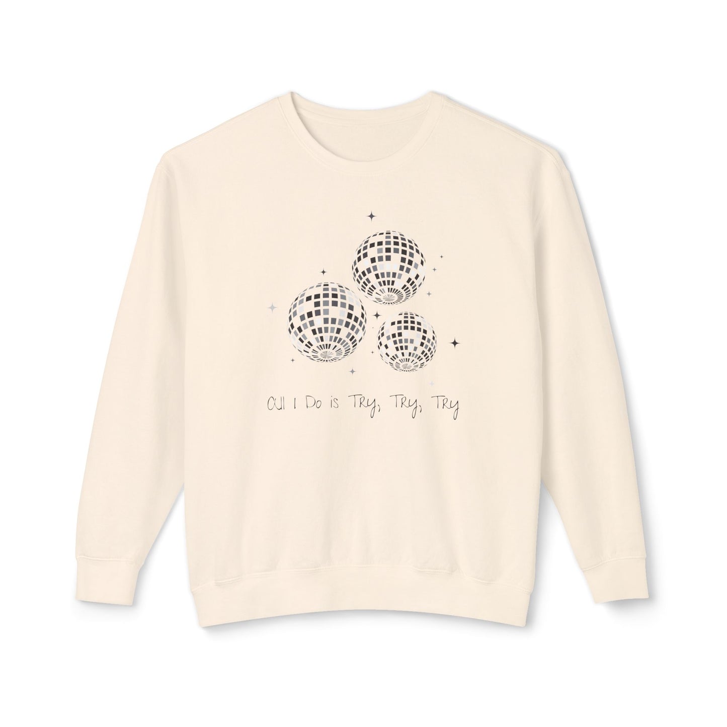 All I Do is Try, Try, Try Comfort Colors Sweatshirt