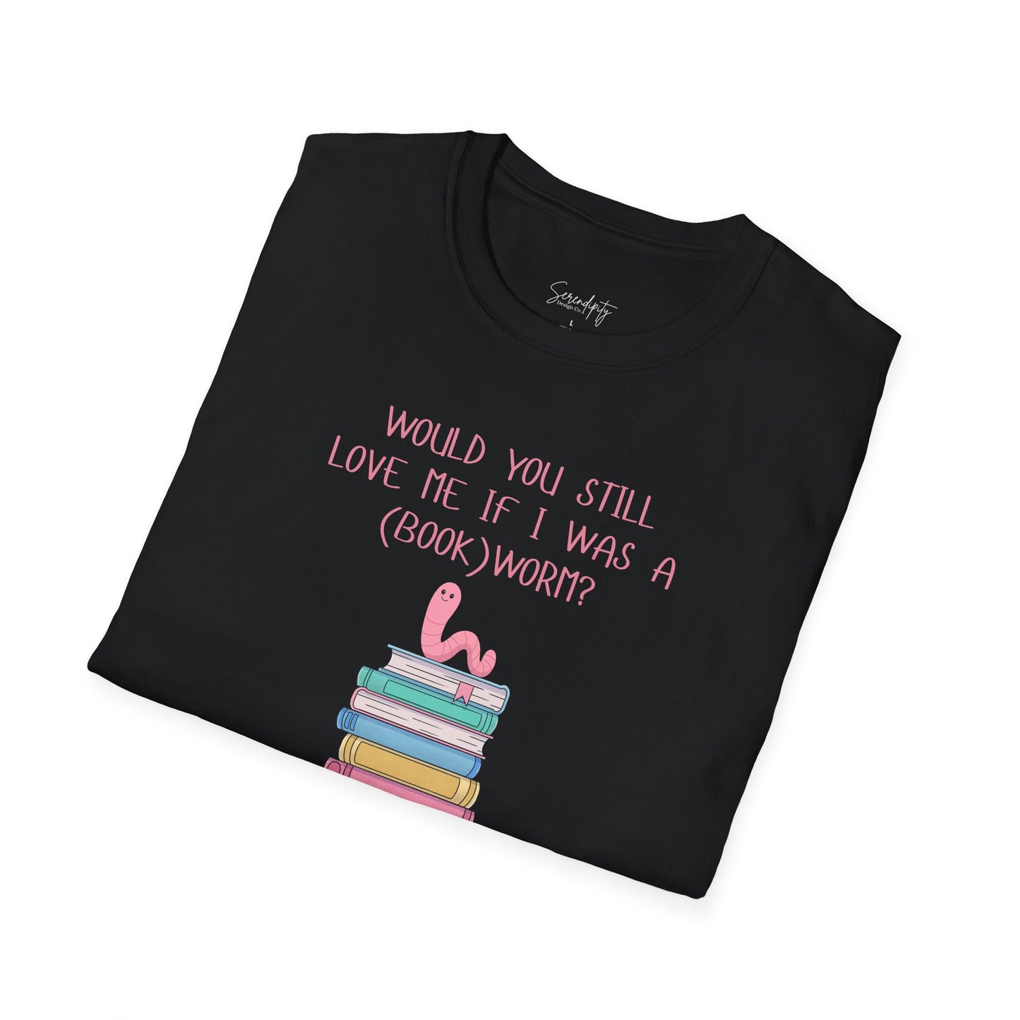 Would You Still Love Me If I Was a (Book)Worm? Soft Style Tee