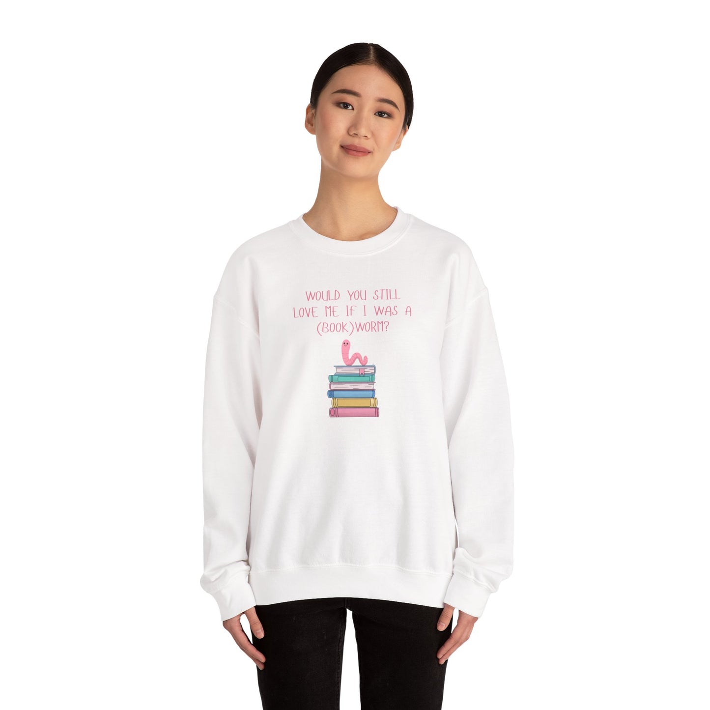 Would You Still Love Me If I Was A (Book)Worm? Crewneck Sweatshirt