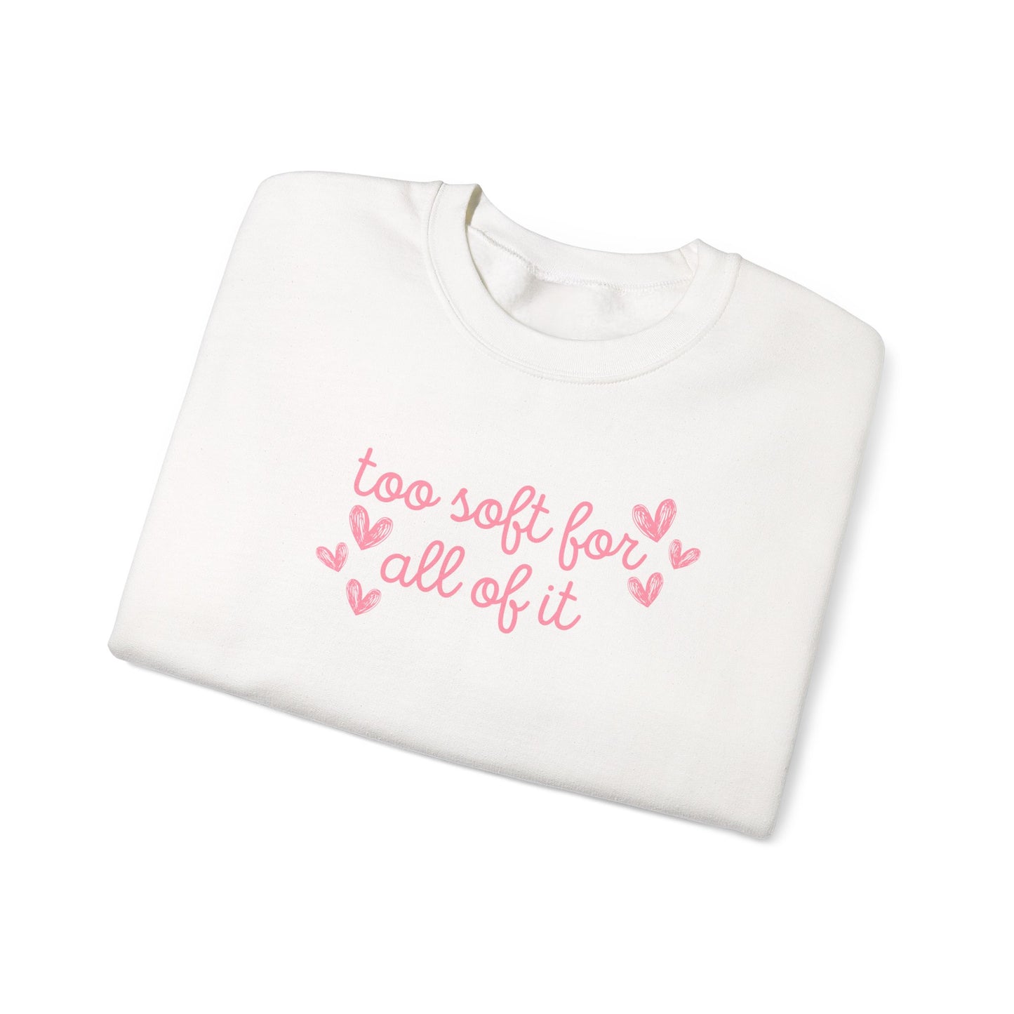 Too Soft For All Of It Crewneck Sweatshirt