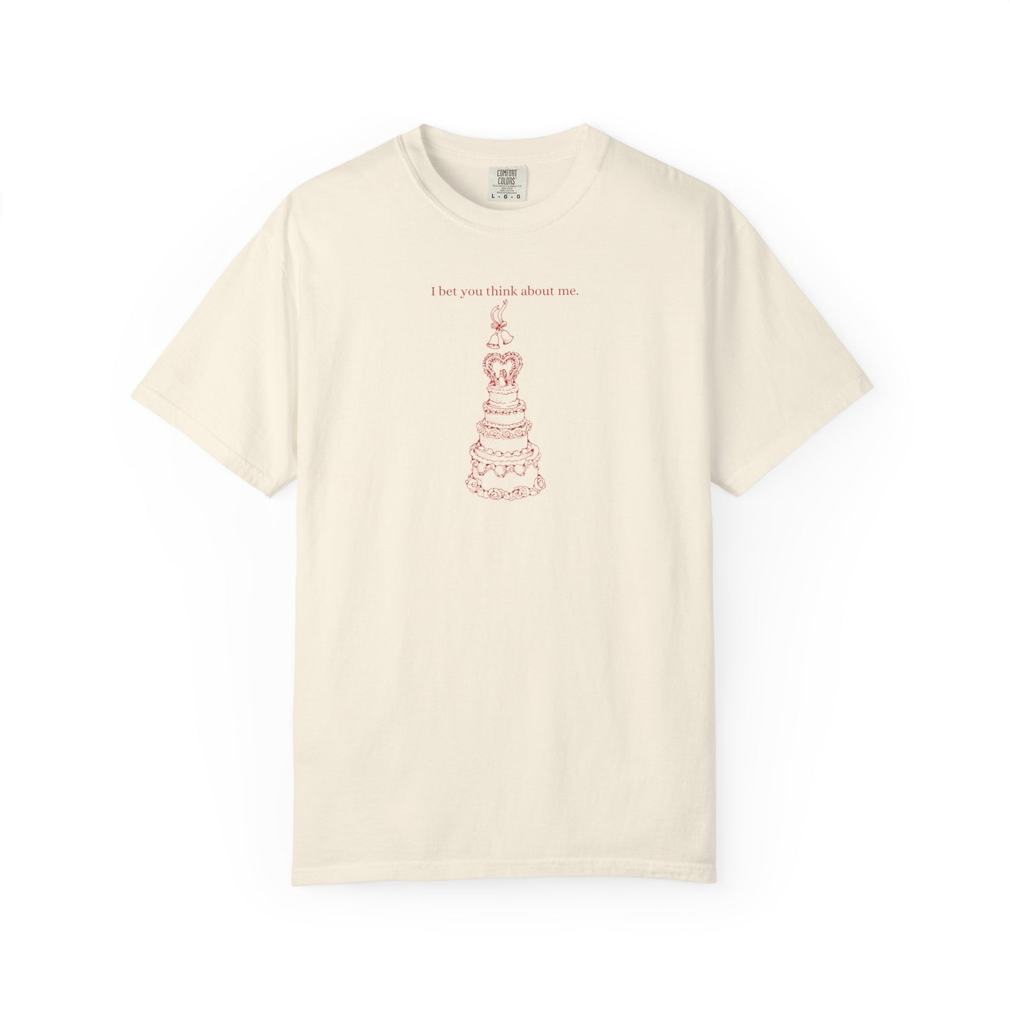 I Bet You Think About Me Comfort Colors Tee