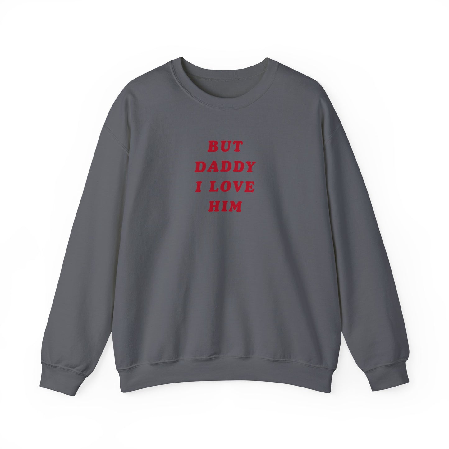 But Daddy I Love Him Crewneck Sweatshirt