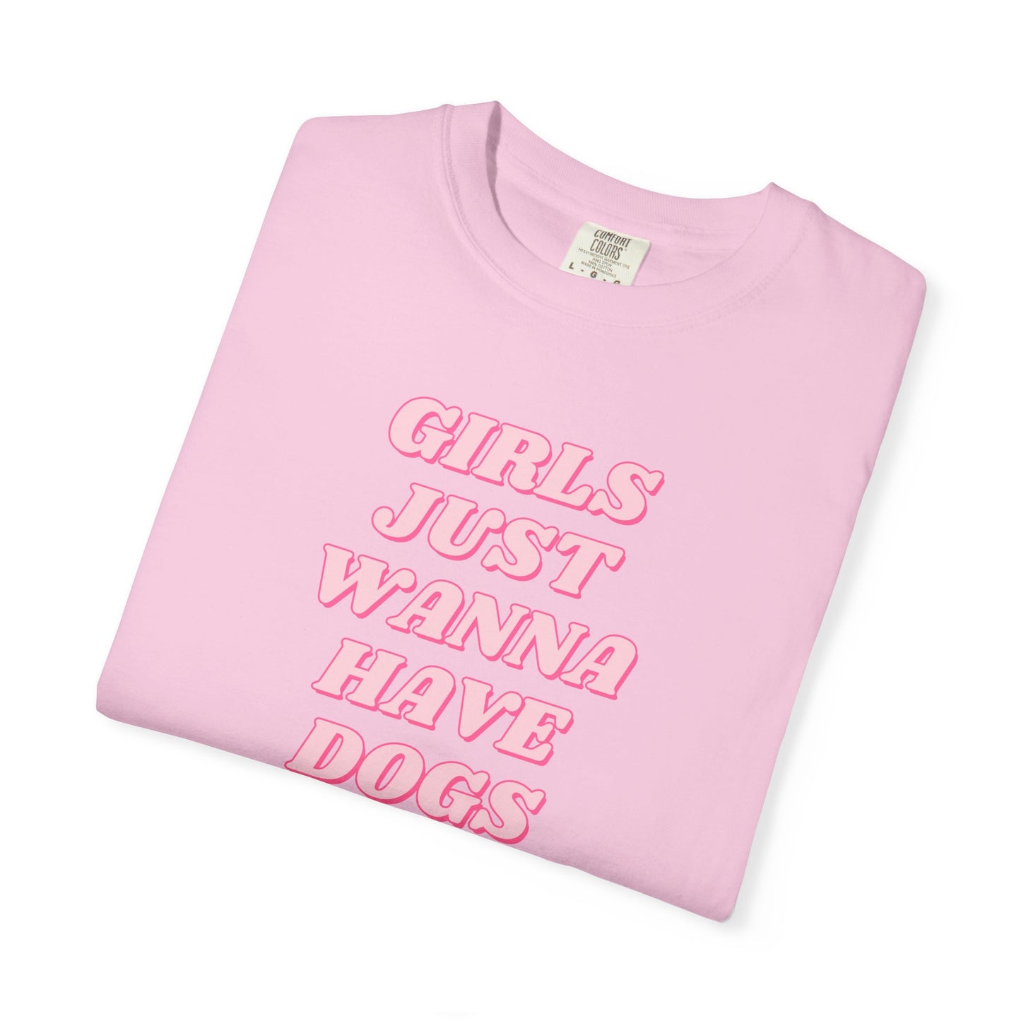 Girls Just Wanna Have Dogs Comfort Colors Tee