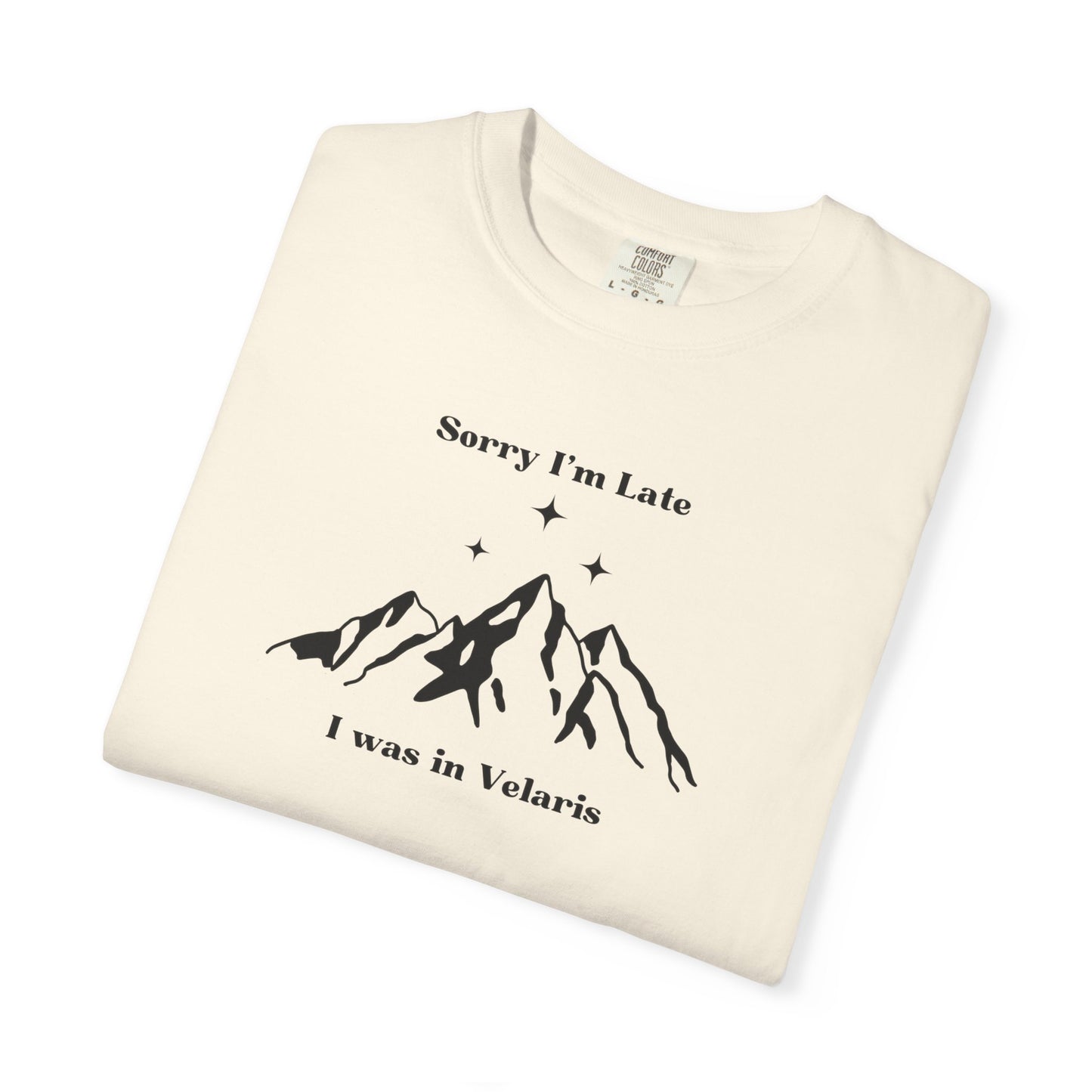 Sorry I'm Late, I Was In Velaris Comfort Colors Tee