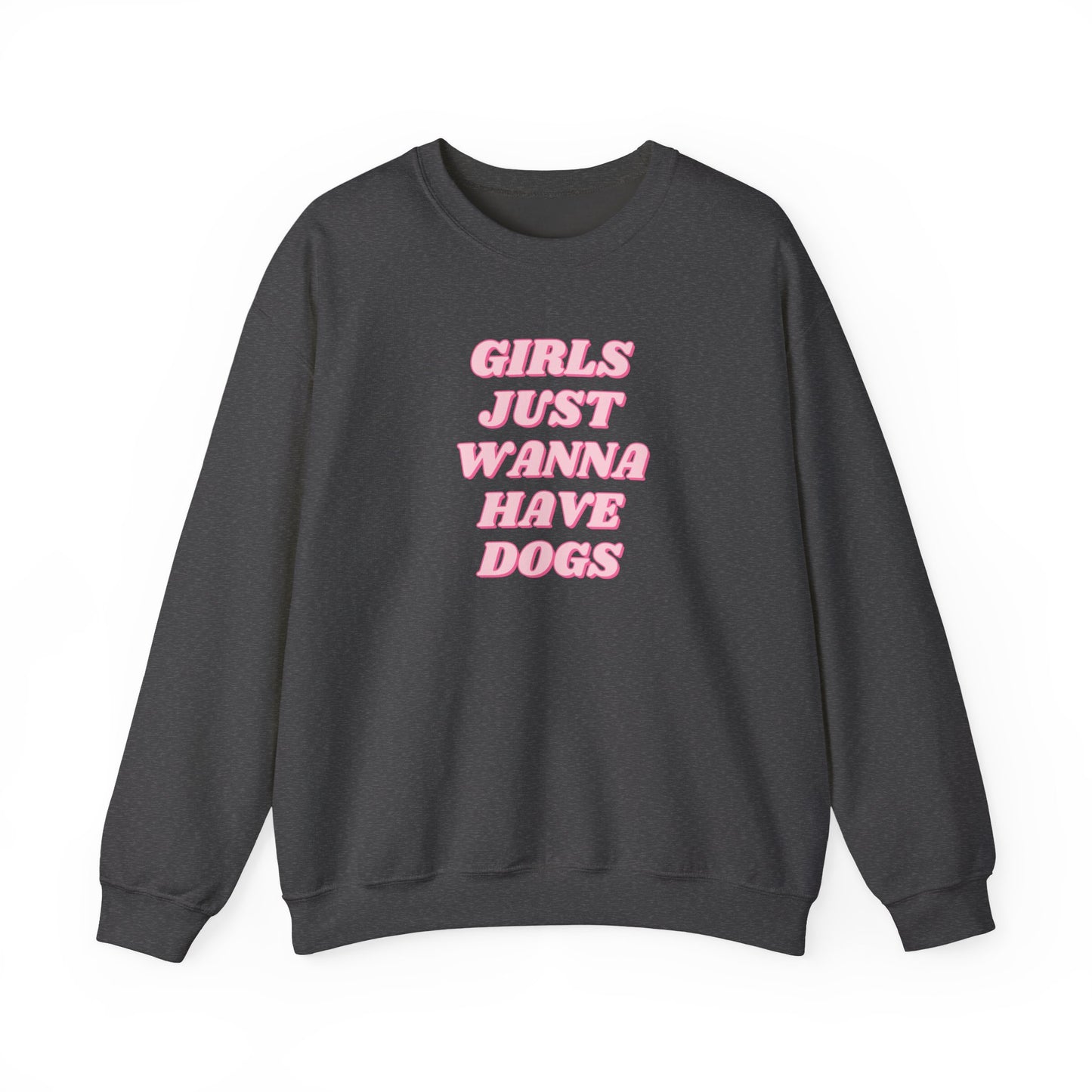 Girls Just Wanna Have Dogs Crewneck Sweatshirt