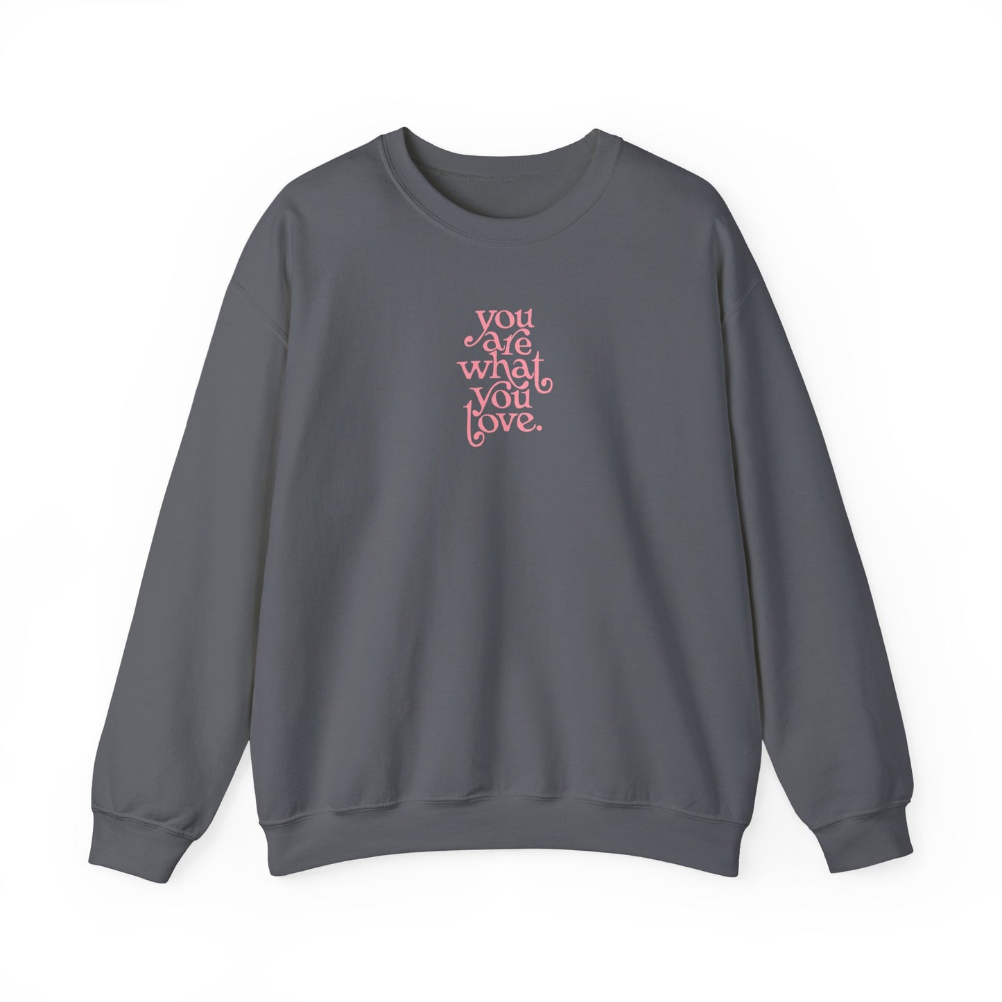 You Are What You Love Crewneck Sweatshirt