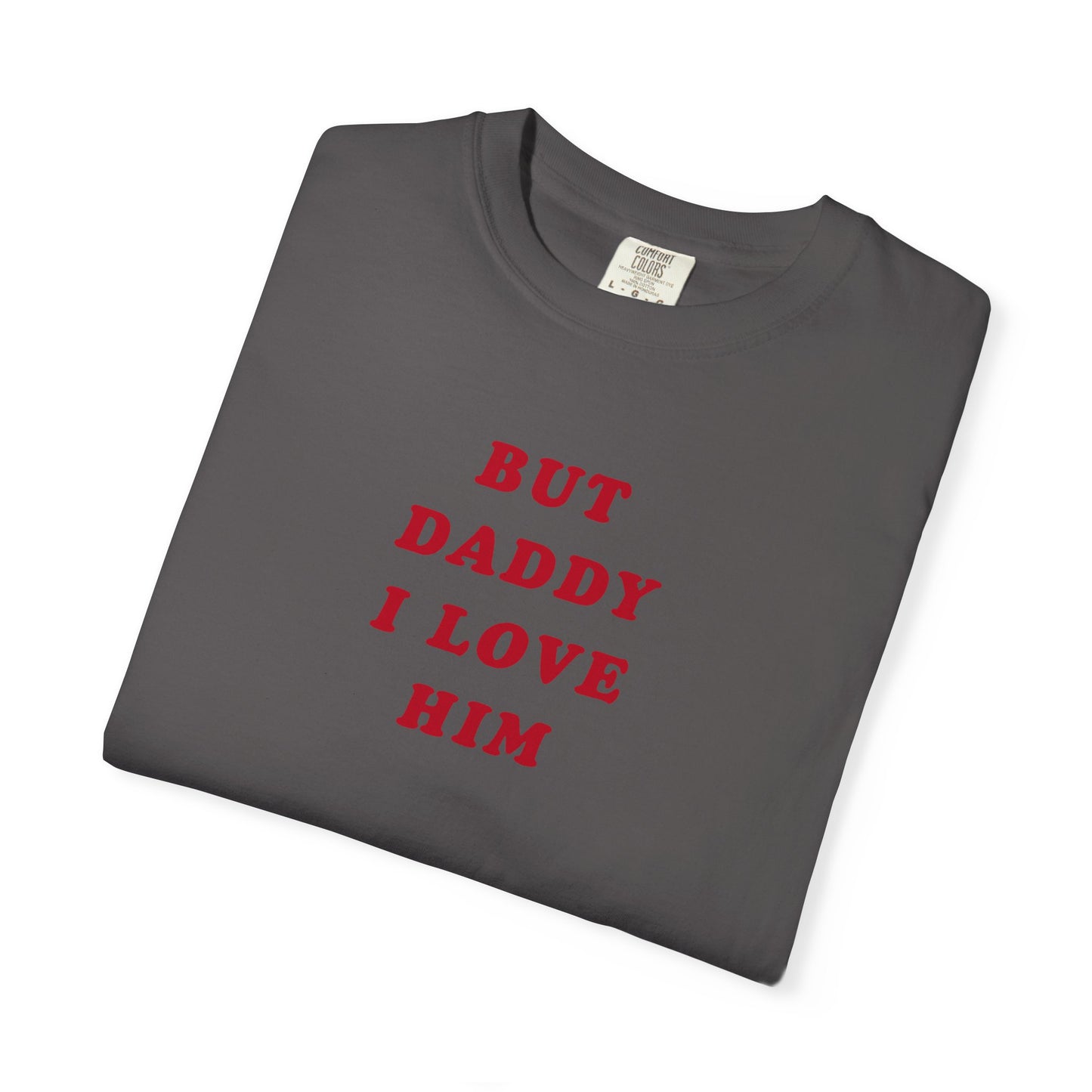 But Daddy I Love Him Comfort Colors Tee