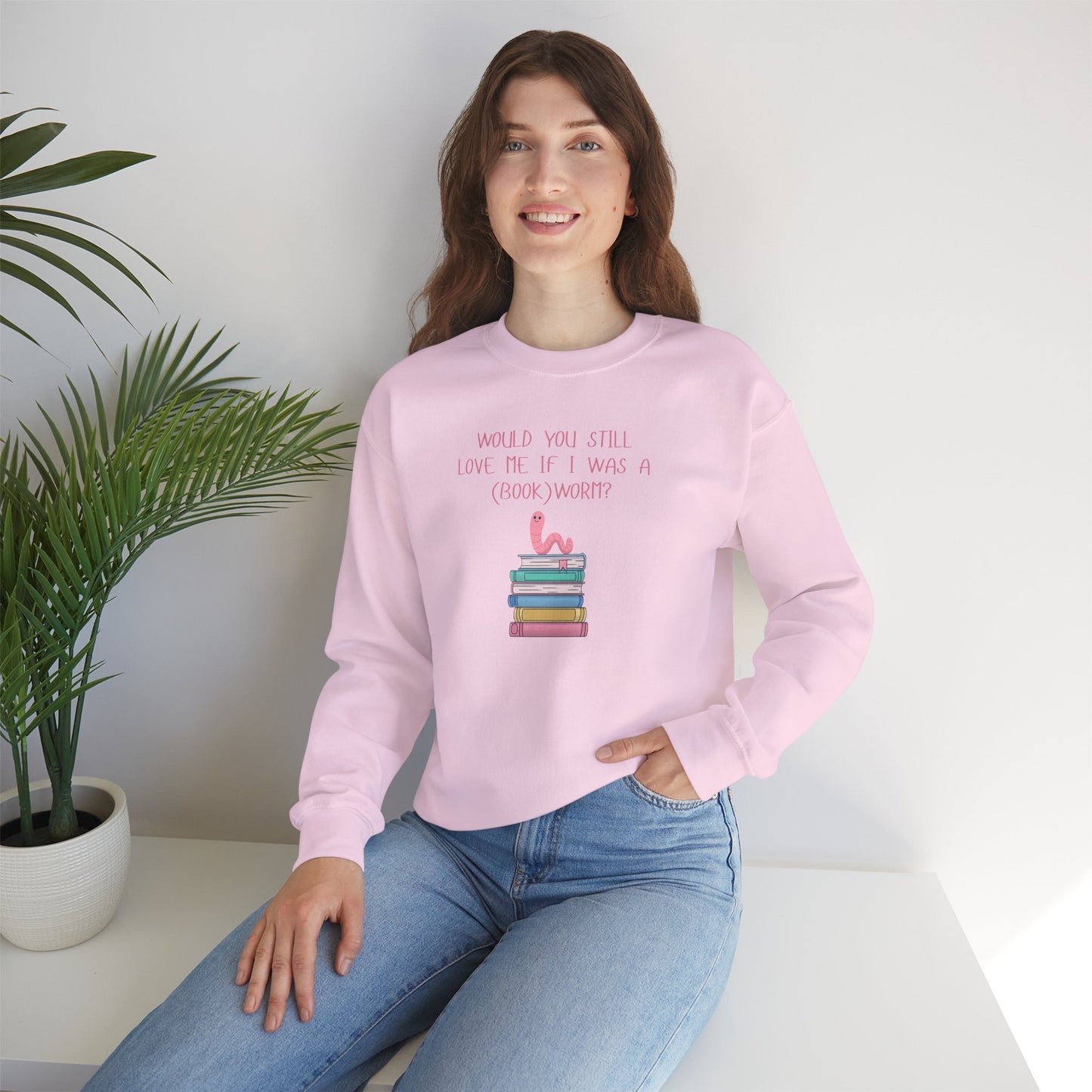 Would You Still Love Me If I Was A (Book)Worm? Crewneck Sweatshirt
