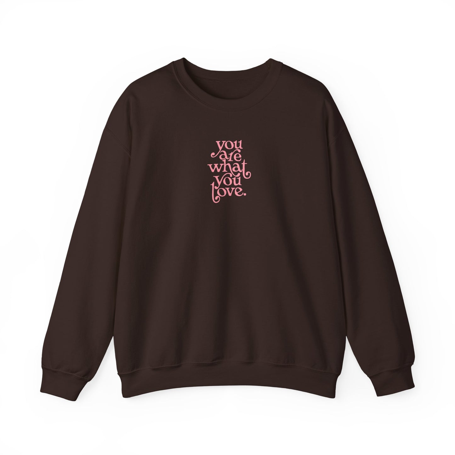 You Are What You Love Crewneck Sweatshirt