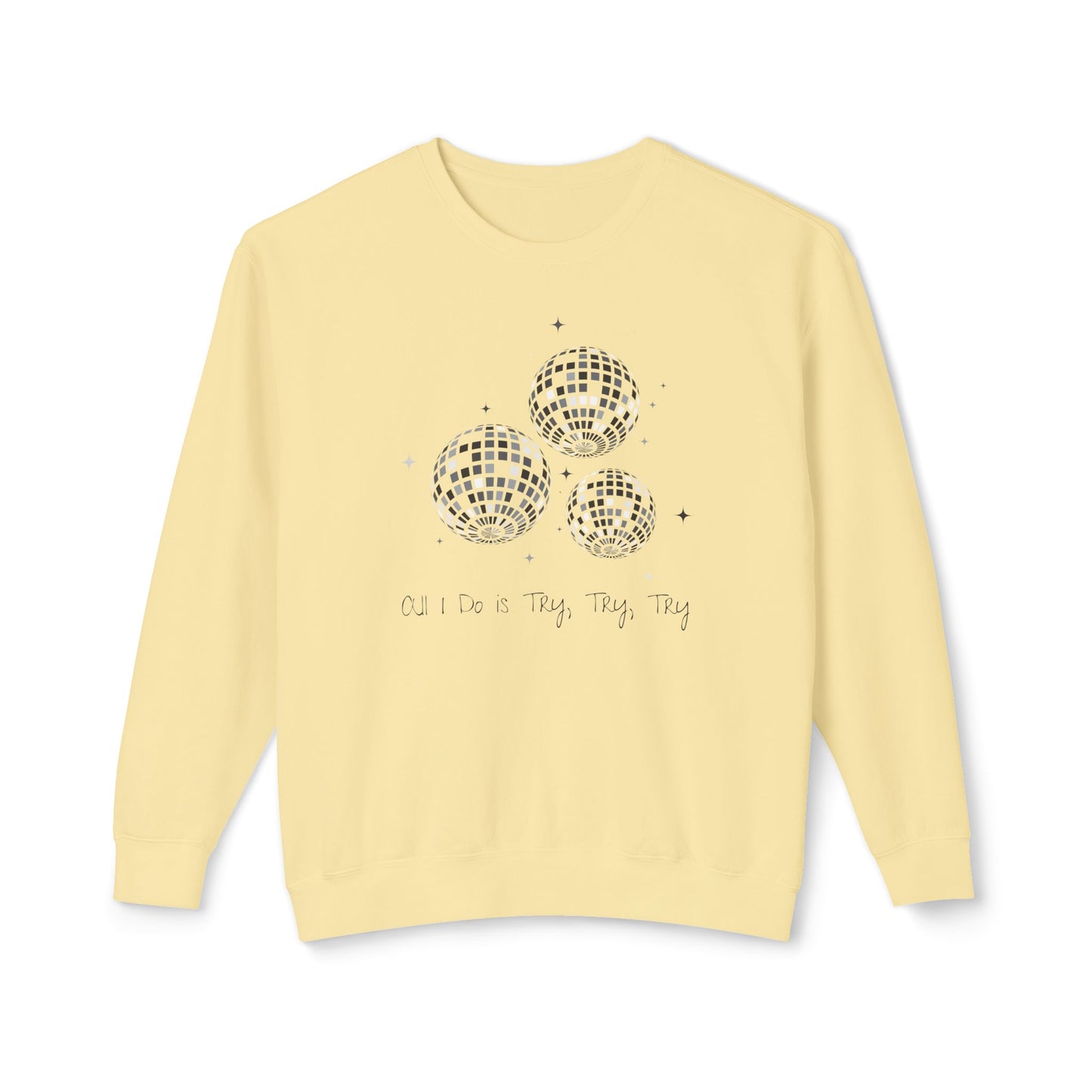 All I Do is Try, Try, Try Comfort Colors Sweatshirt