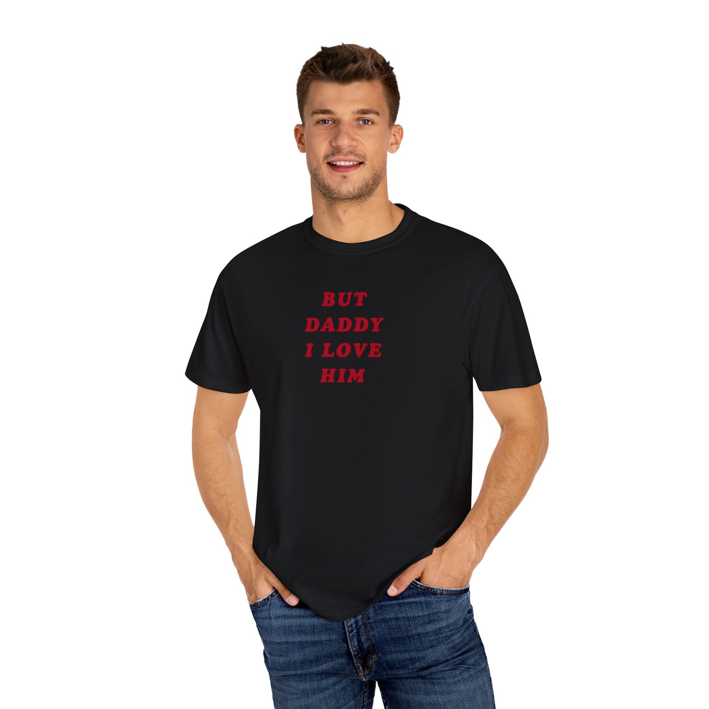 But Daddy I Love Him Comfort Colors Tee