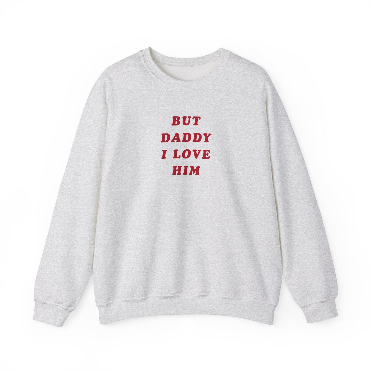 But Daddy I Love Him Crewneck Sweatshirt