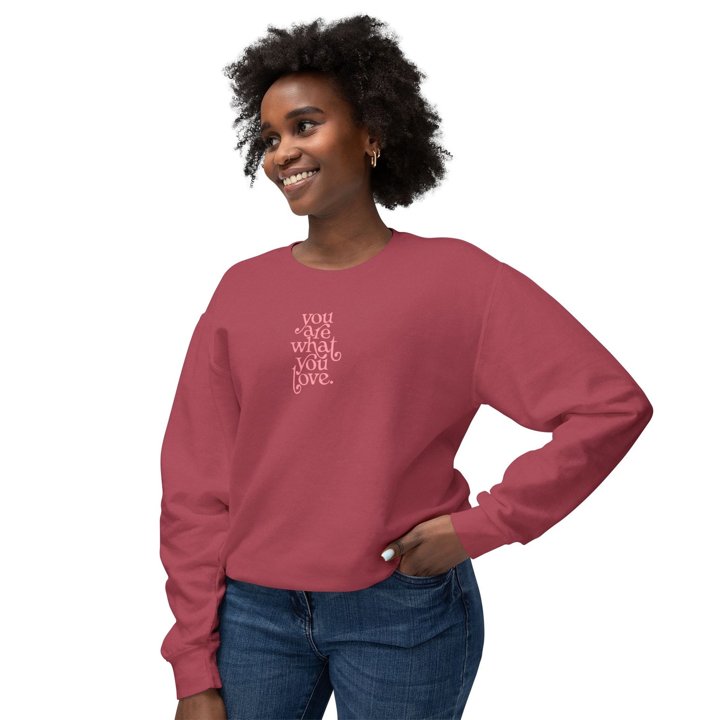 You Are What You Love Comfort Colors Sweatshirt