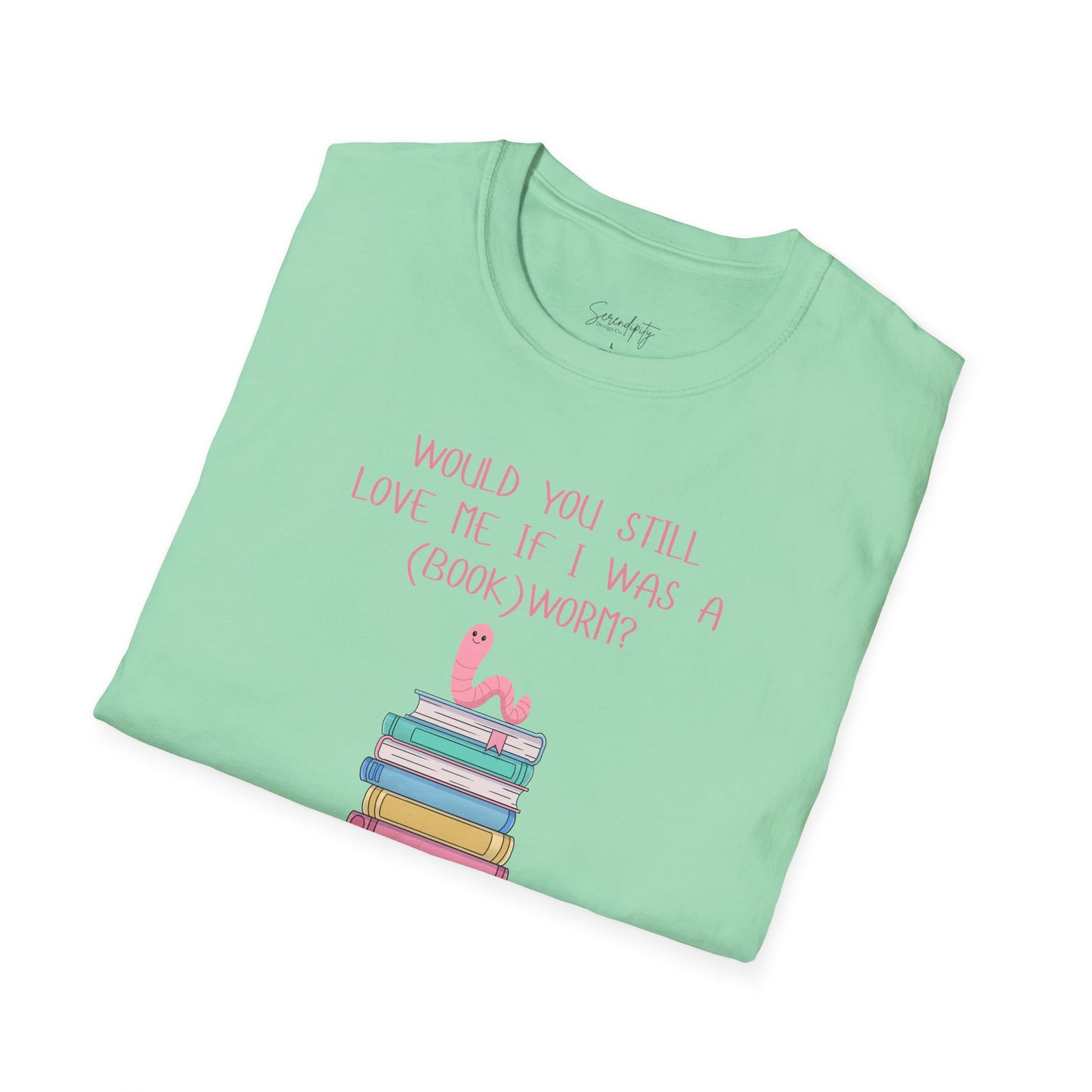 Would You Still Love Me If I Was a (Book)Worm? Soft Style Tee