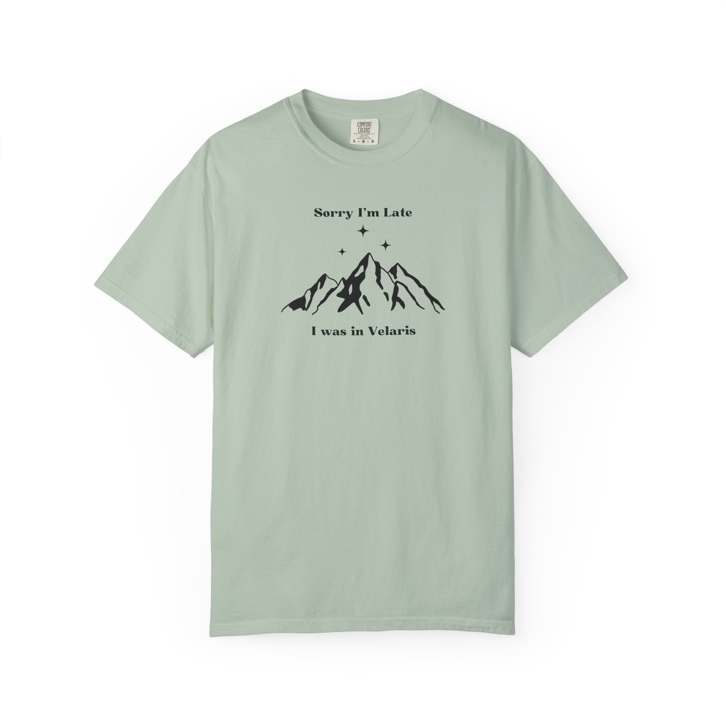 Sorry I'm Late, I Was In Velaris Comfort Colors Tee