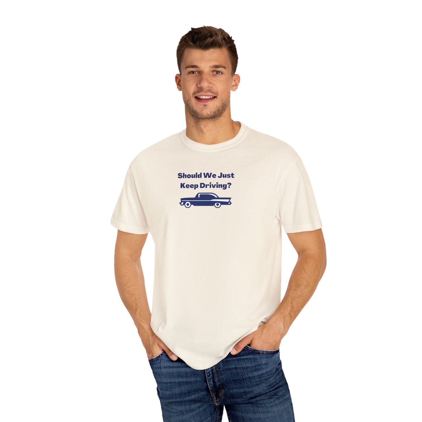 Should We Just Keep Driving? Comfort Colors Tee