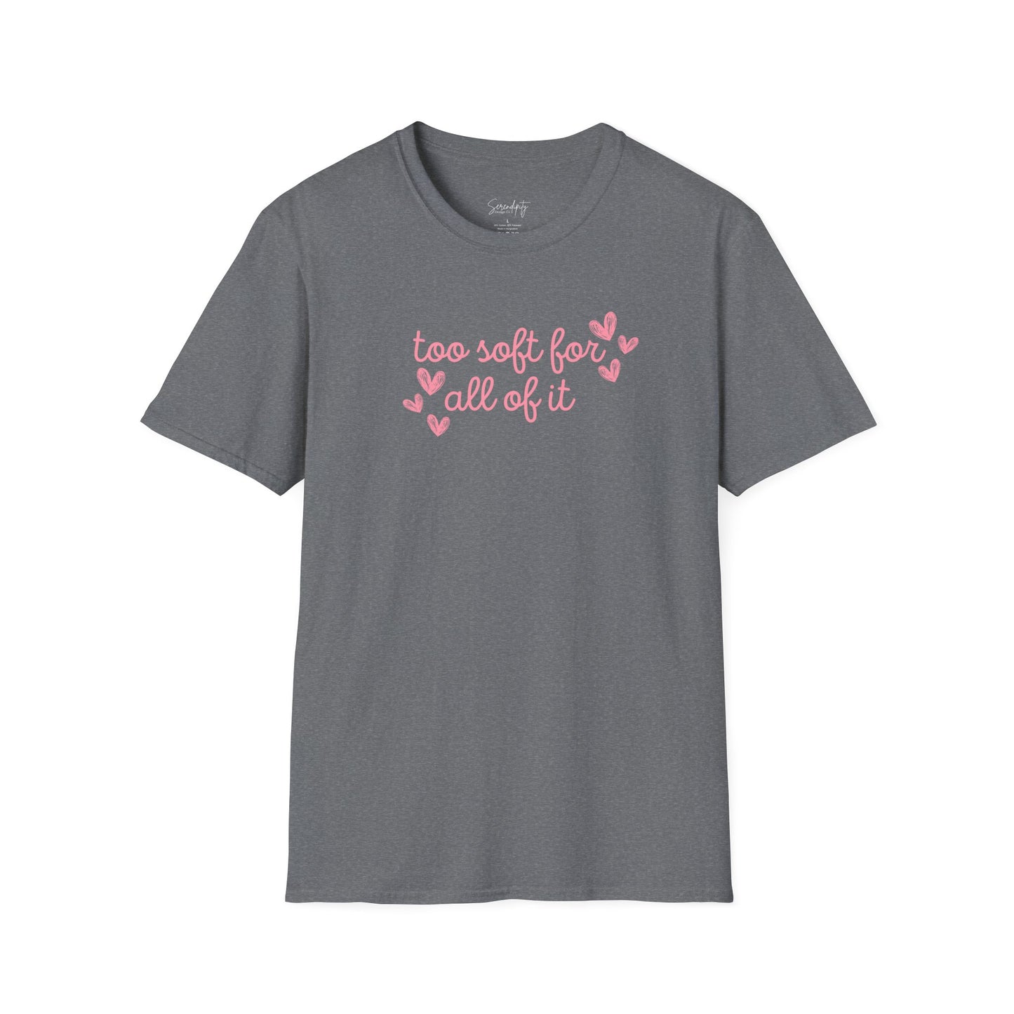 Too Soft For All Of It Soft Style Tee