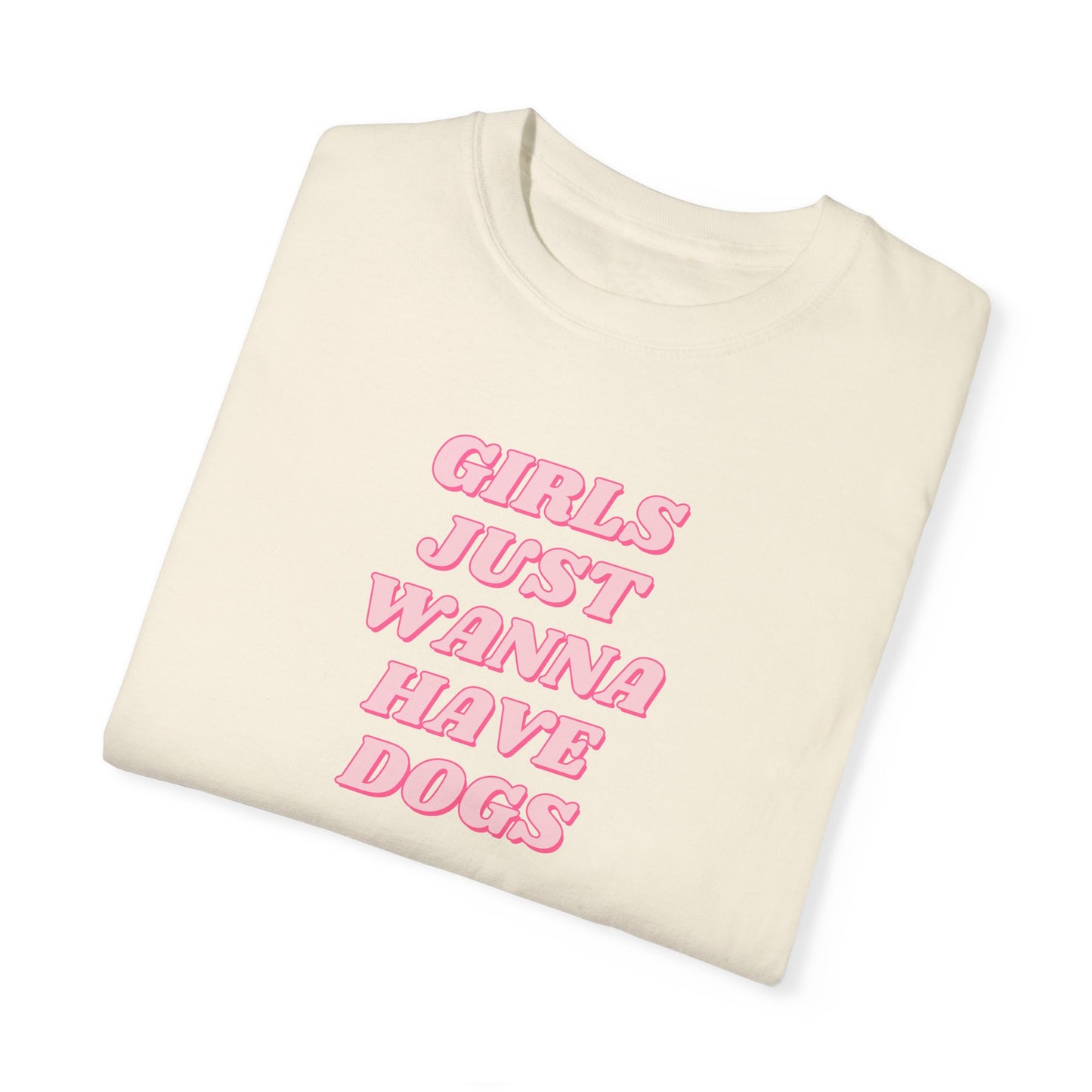Girls Just Wanna Have Dogs Comfort Colors Tee