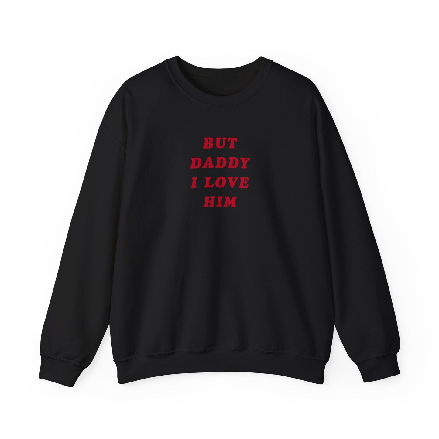 But Daddy I Love Him Crewneck Sweatshirt