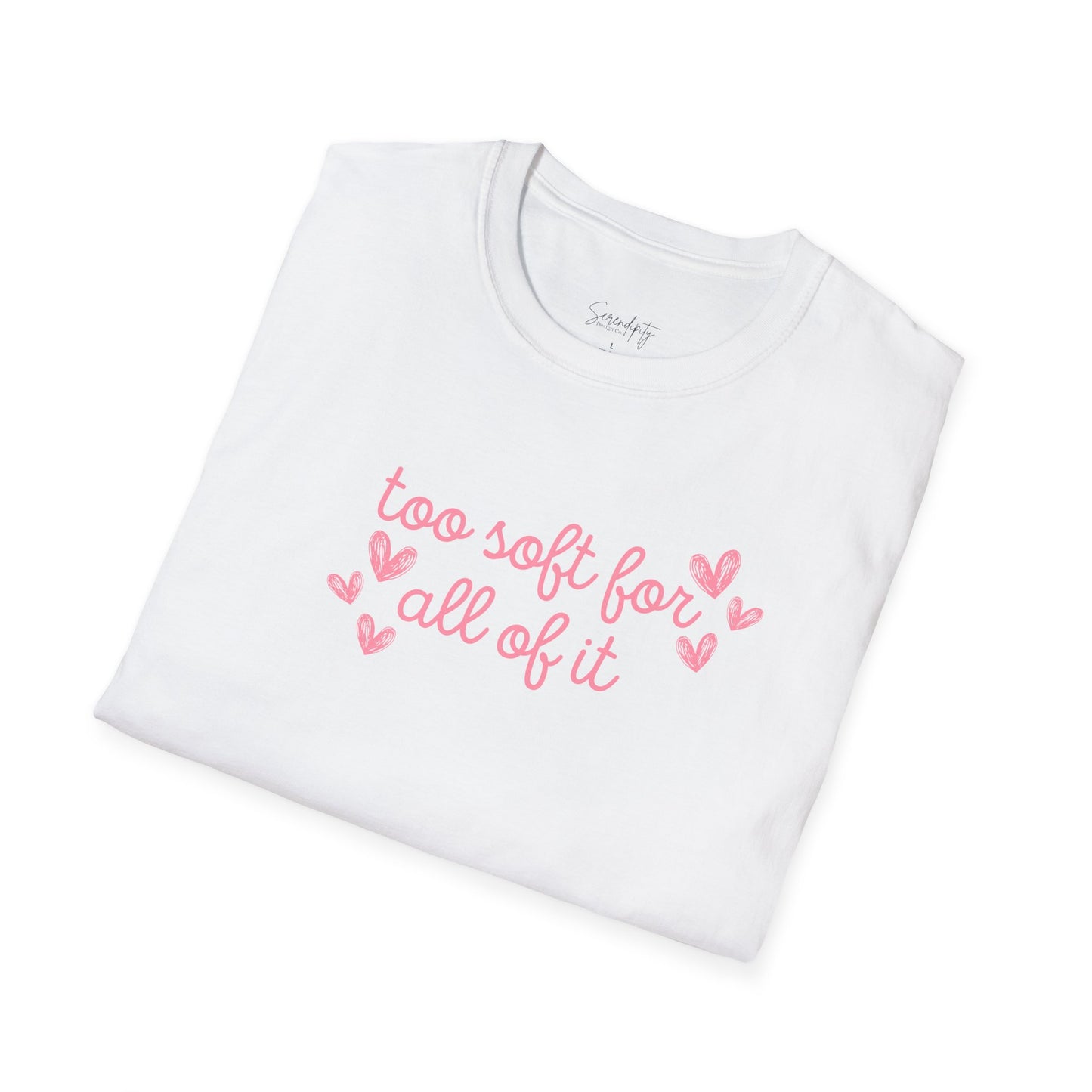 Too Soft For All Of It Soft Style Tee