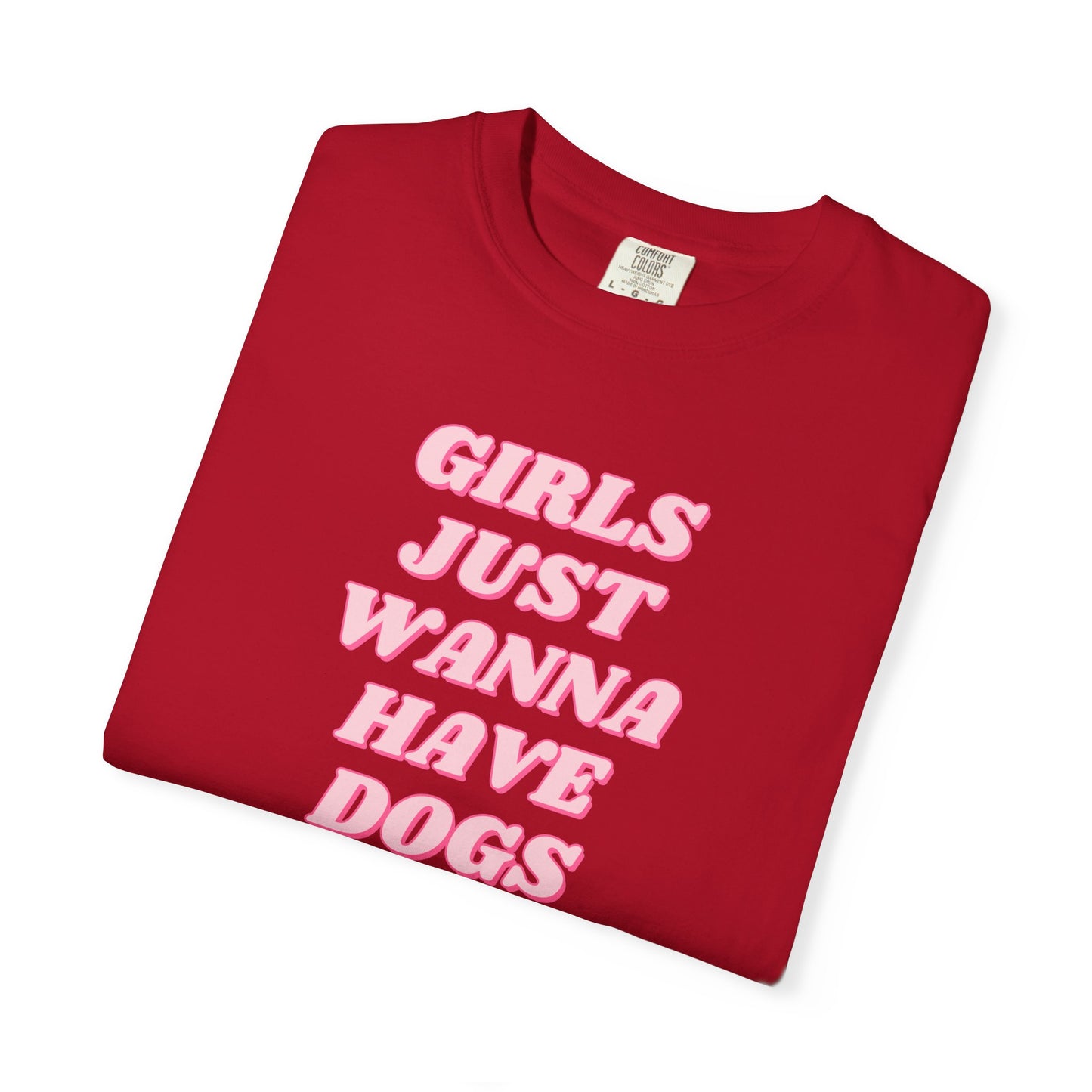 Girls Just Wanna Have Dogs Comfort Colors Tee