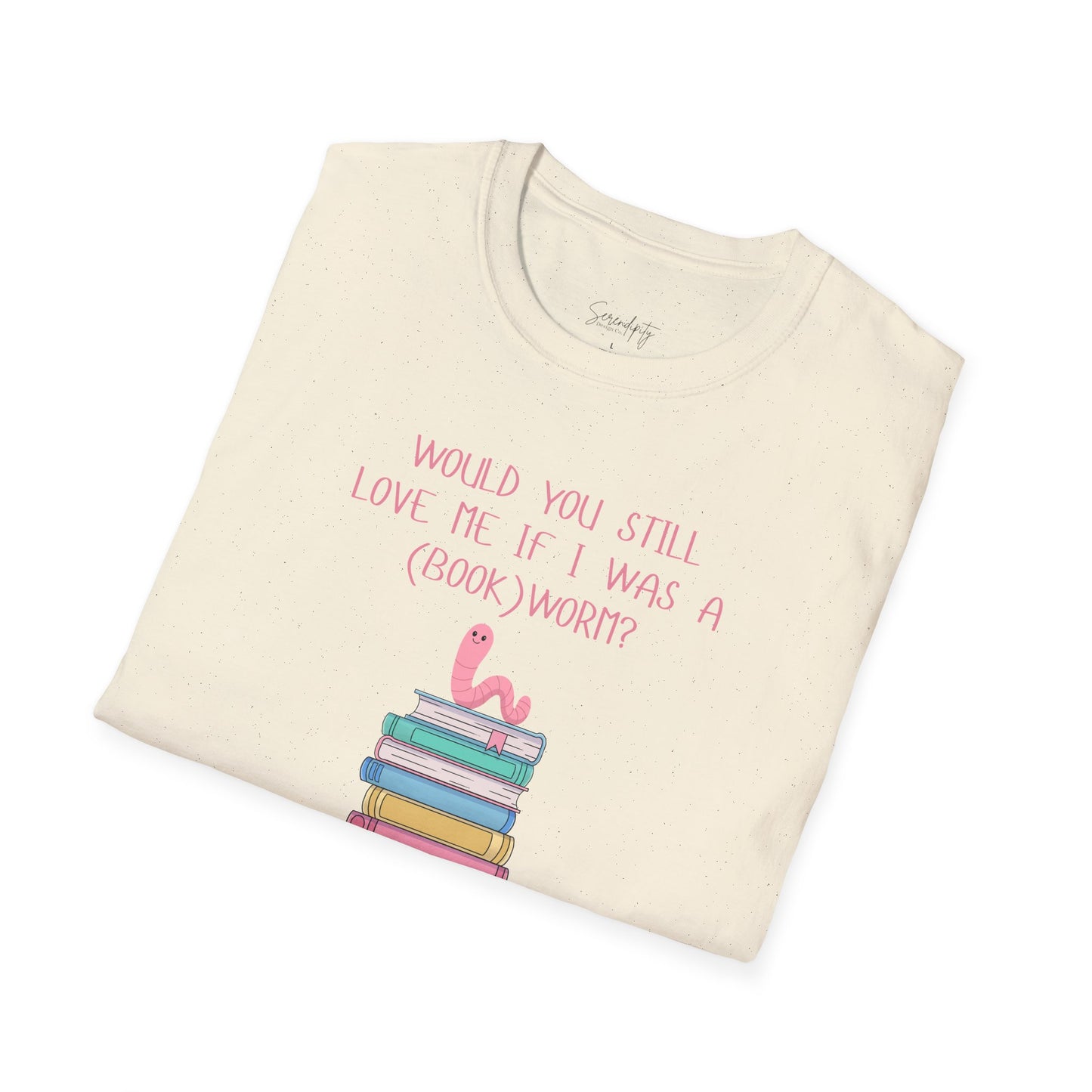 Would You Still Love Me If I Was a (Book)Worm? Soft Style Tee