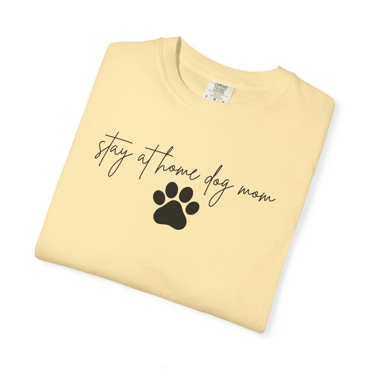 Stay At Home Dog Mom Comfort Colors Tee