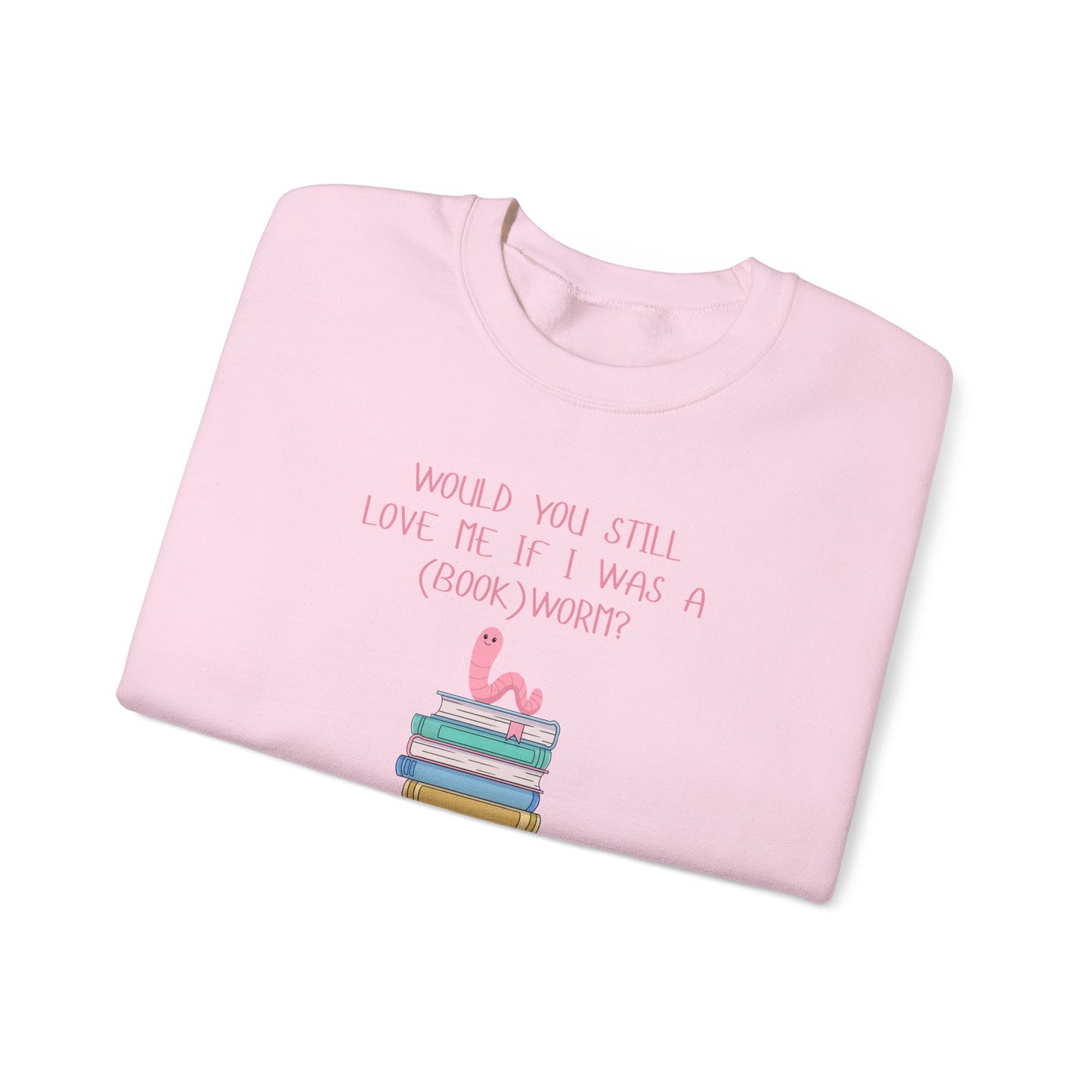 Would You Still Love Me If I Was A (Book)Worm? Crewneck Sweatshirt