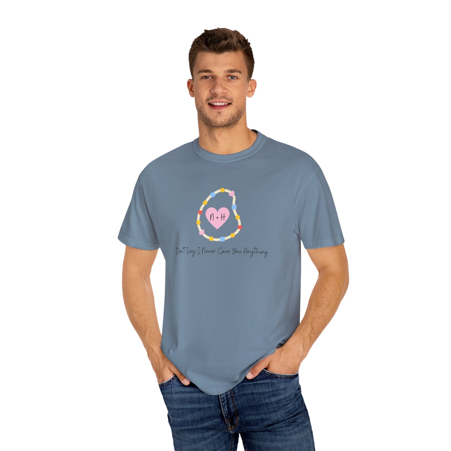 Don't Say I Never Gave You Anything Comfort Colors Tee