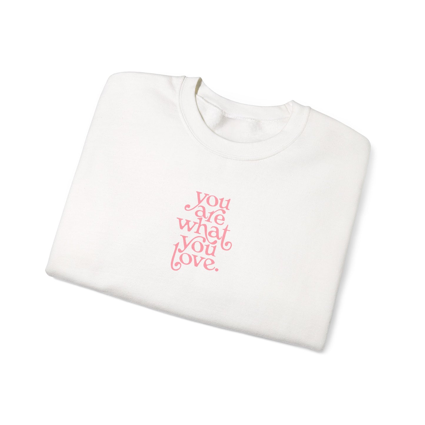 You Are What You Love Crewneck Sweatshirt