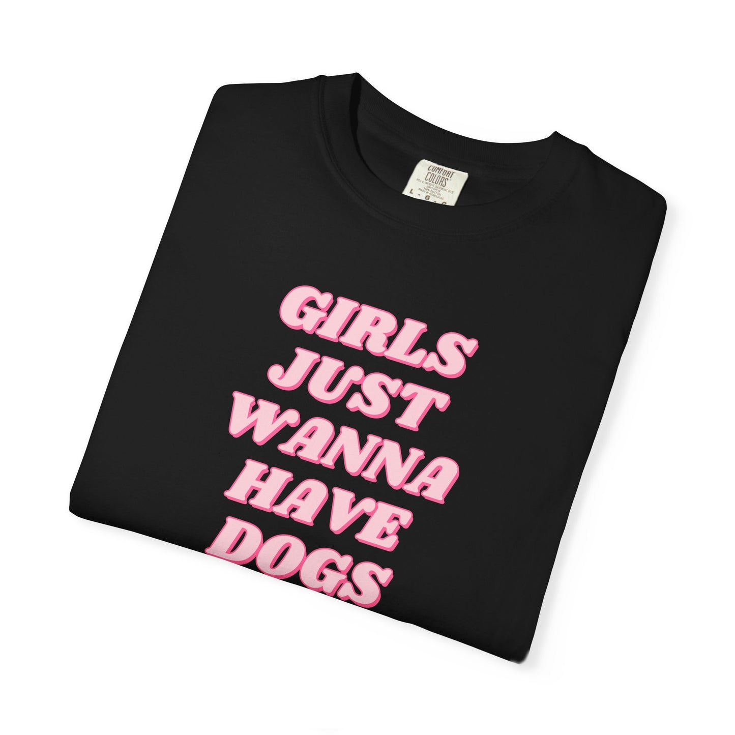 Girls Just Wanna Have Dogs Comfort Colors Tee